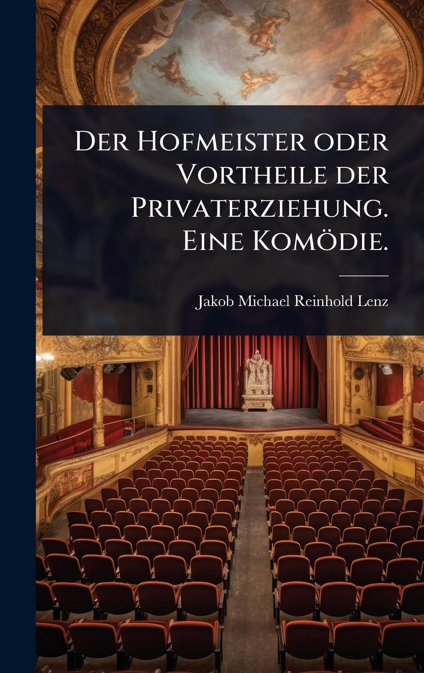 Der Hofmeister oder Vortheile der Privaterziehung. Eine Komödie.