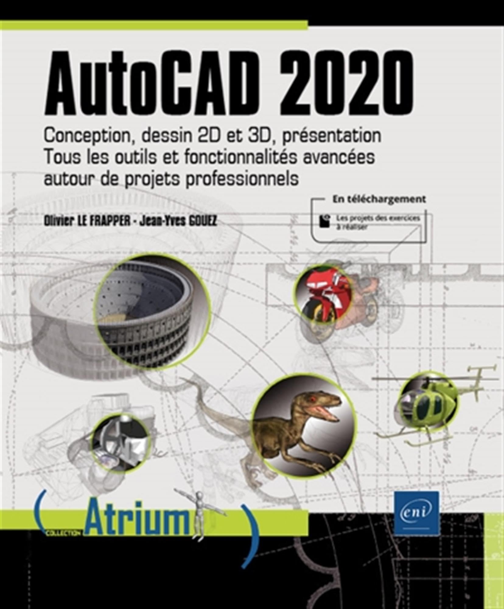 AutoCAD 2020 : Conception, dessin 2D et 3D, présentation. Tous les outils et fonctionnalités avancées autour de projets professionnels