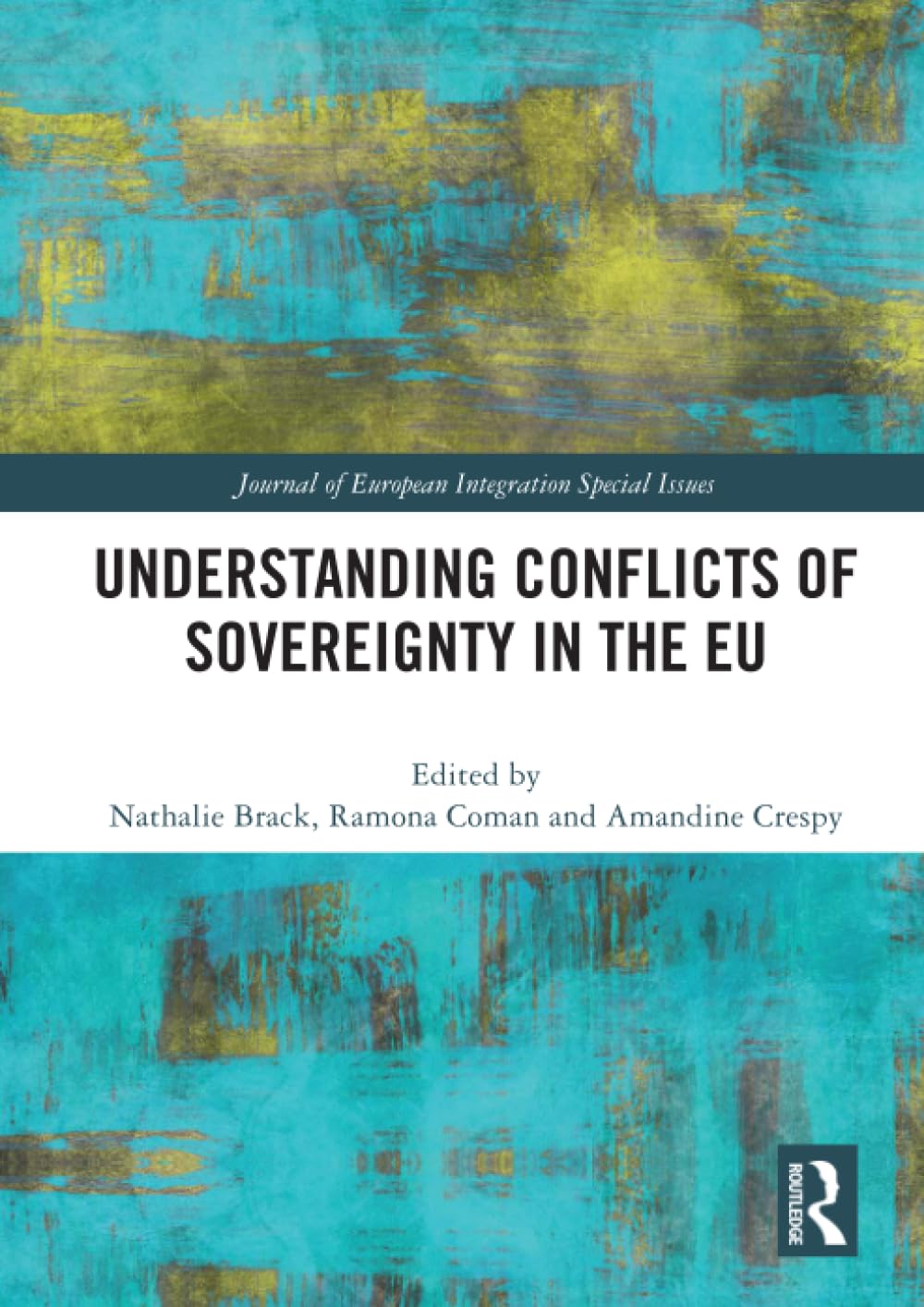 Understanding Conflicts of Sovereignty in the EU (Journal of European Integration Special Issues)