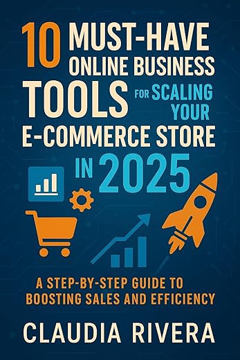 10 Must-Have Online Business Tools for Scaling Your E-Commerce Store in 2025: A Step-by-Step Guide to Boosting Sales and Efficiency