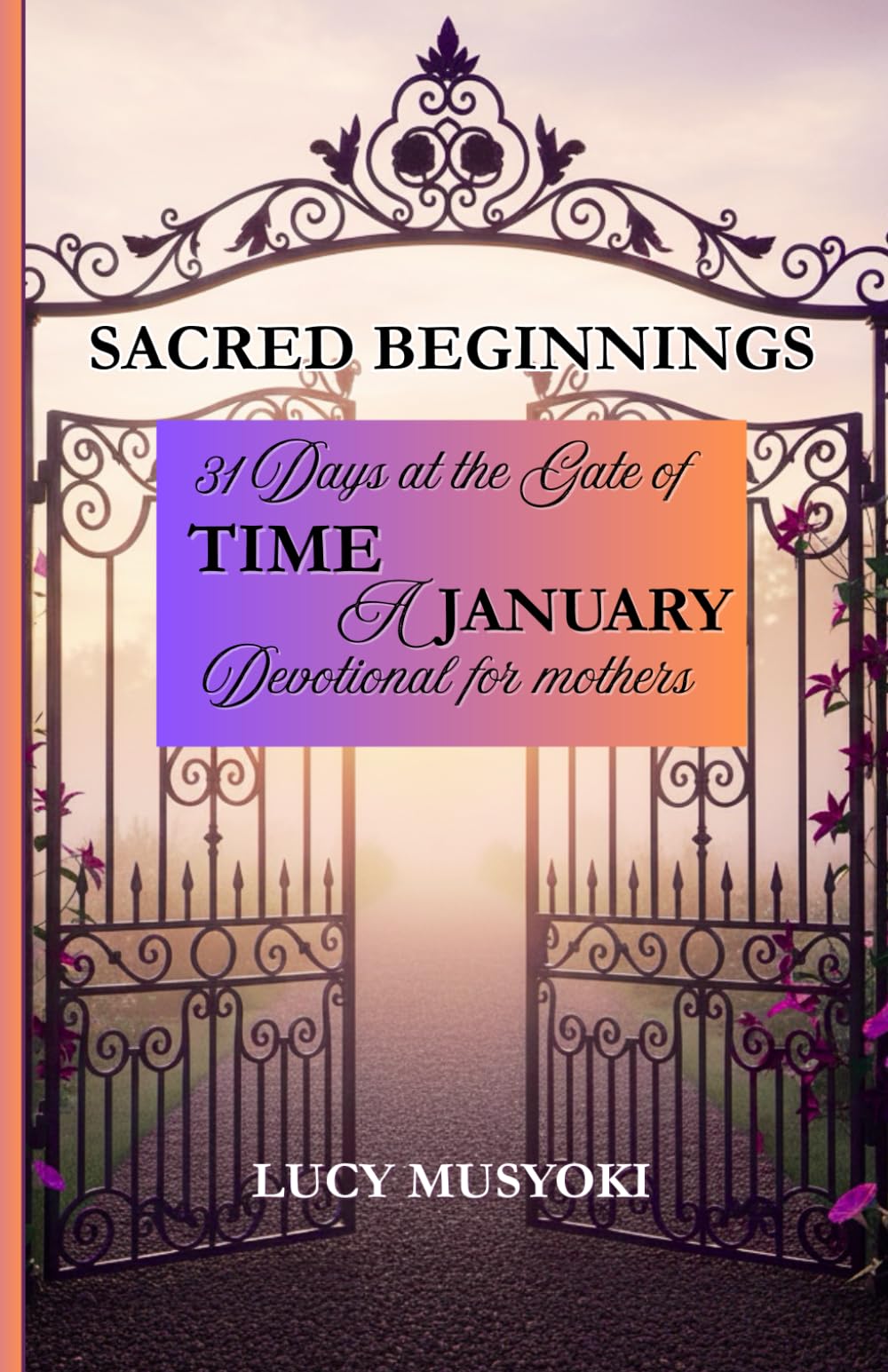 SACRED BEGINNINGS: 31 Days at the Gate of time. A January Devotional for mothers