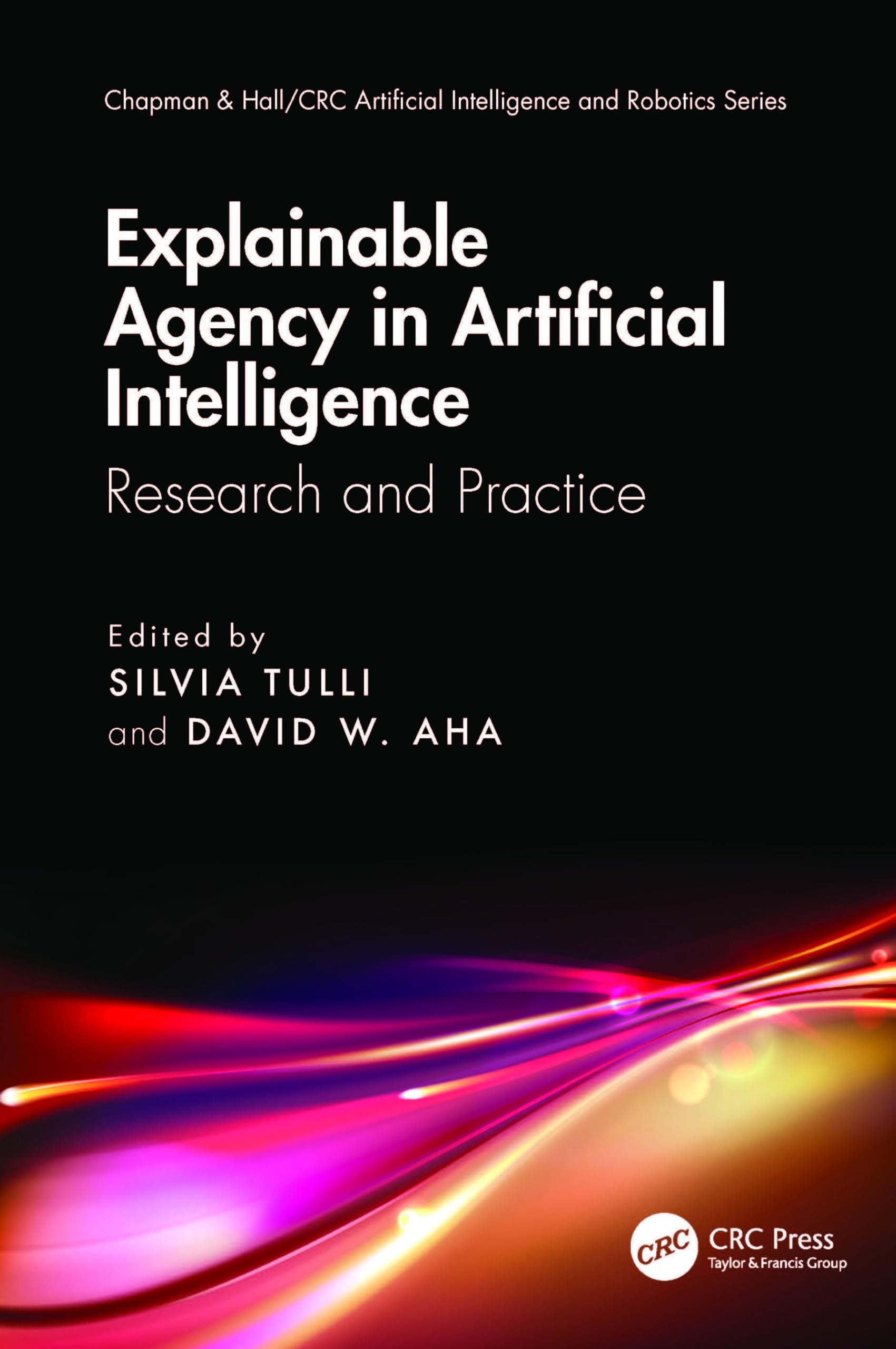 Buy Explainable Agency in Artificial Intelligence: Research and Practice (Chapman & Hall/CRC Artificial Intelligence and Robotics Series) — BookShops.in