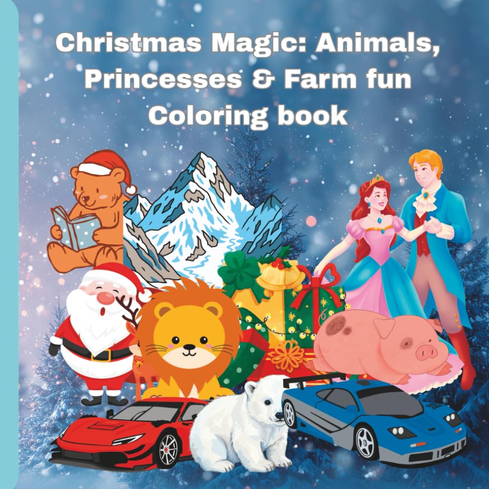 Christmas Magic: Animals, Princesses & Farm fun Coloring book: Holiday Coloring Adventure for kids