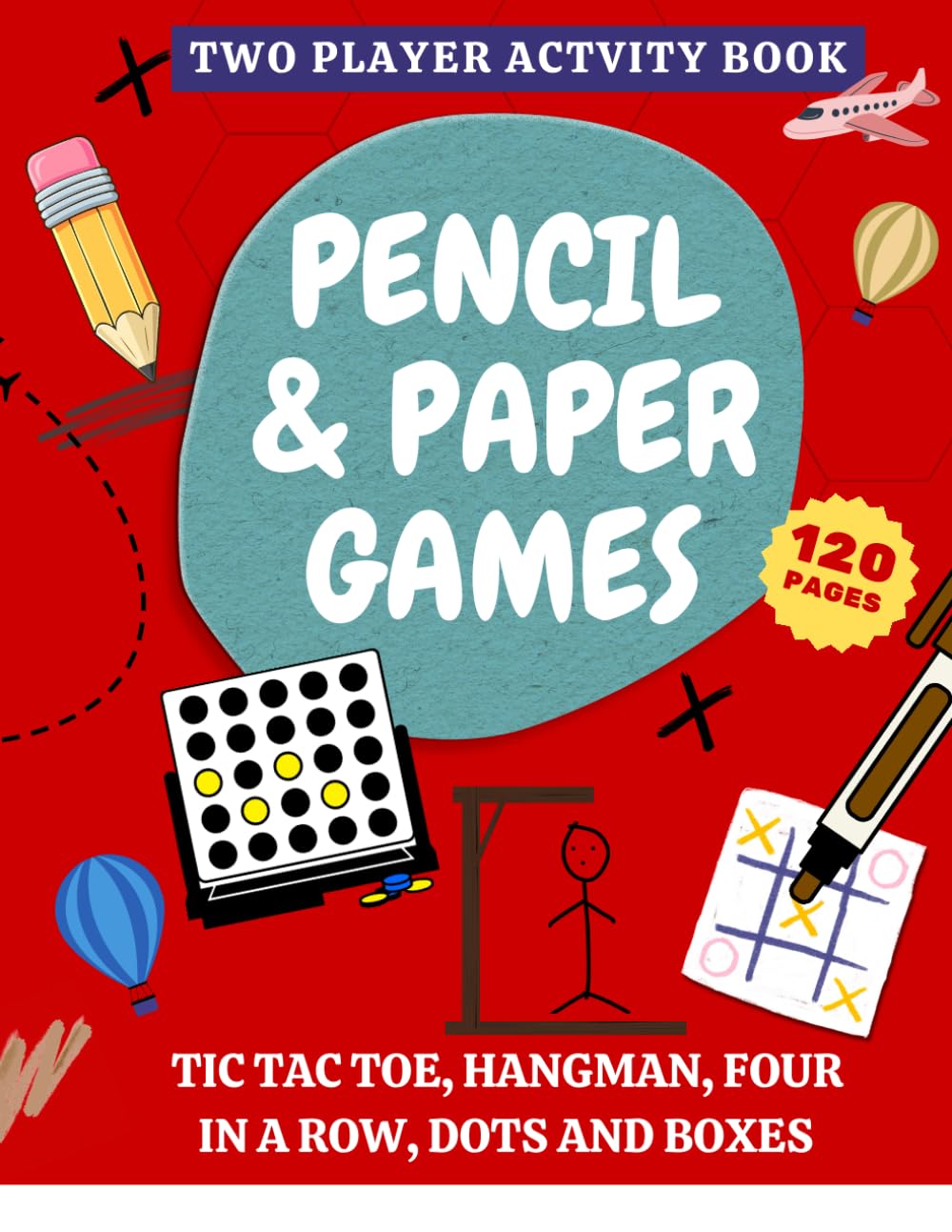 Pencil & Paper Games for Kids 120 Pages of Two-Player Games: Tic Tac Toe, Hangman, Four in a Row, and Dots and Boxes