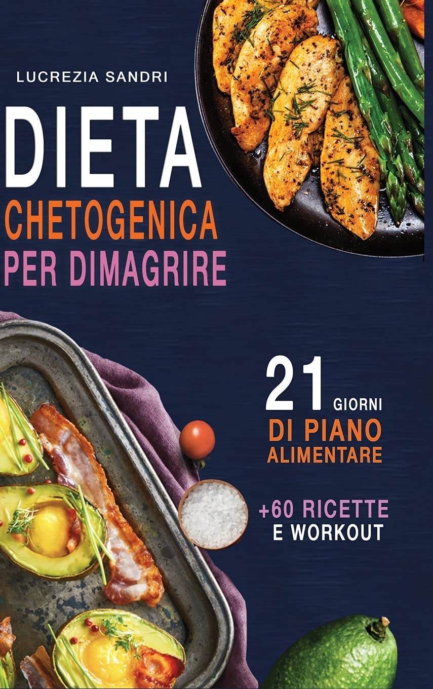 Dieta Chetogenica Per Dimagrire: 21 Giorni Di Piano Alimentare +60 Ricette E Workout