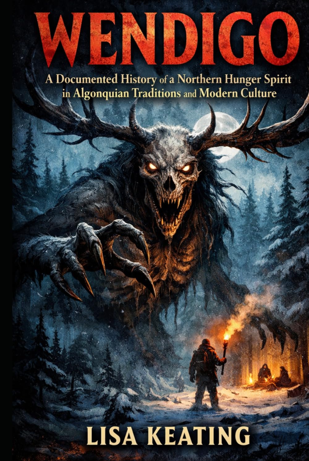 WENDIGO: A Documented History of a Northern Hunger Spirit in Algonquian Traditions and Modern Culture