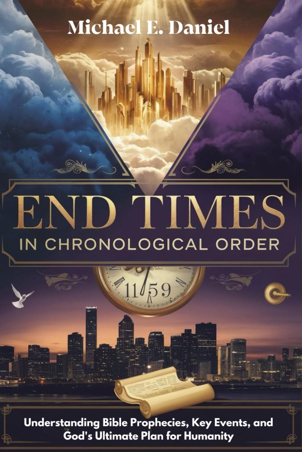END TIMES IN CHRONOLOGICAL ORDER: Understanding Bible Prophecies, Key Events, and God's Ultimate Plan for Humanity