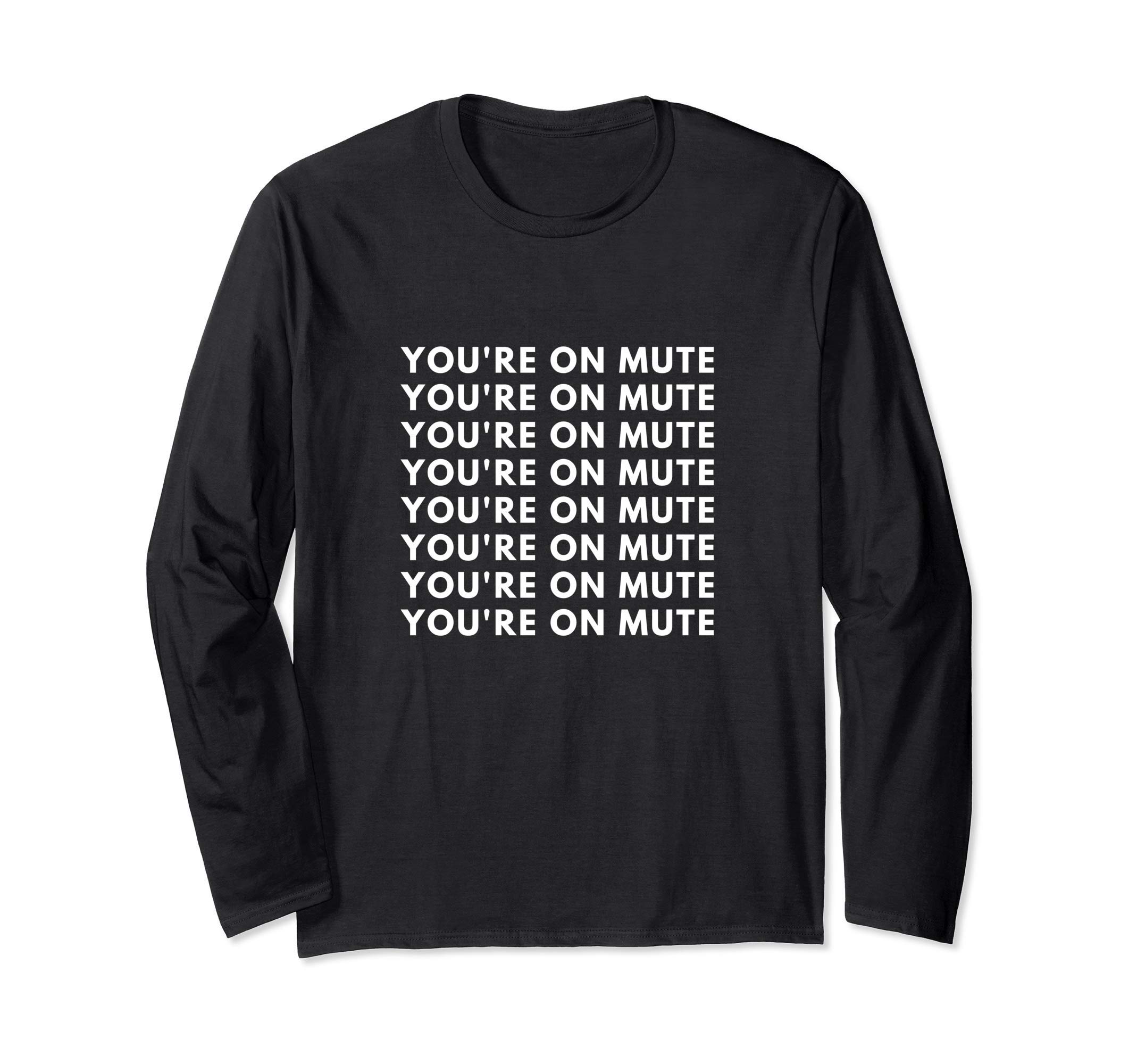 You're on mute funny gift Long Sleeve T-Shirt