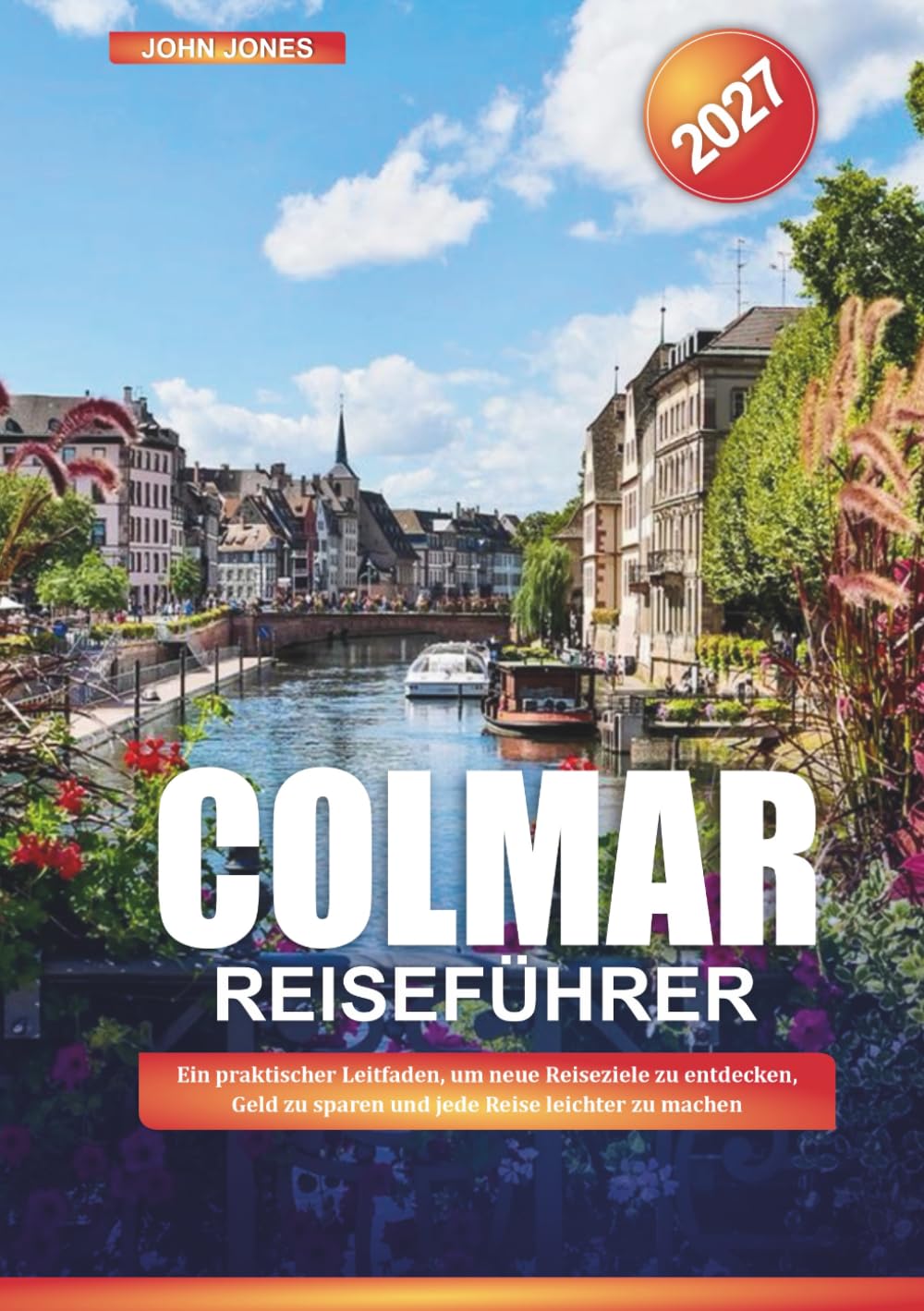 COLMAR REISEFÜHRER 2027: Ein praktischer Leitfaden, um neue Reiseziele zu entdecken, Geld zu sparen und jede Reise leichter zu machen