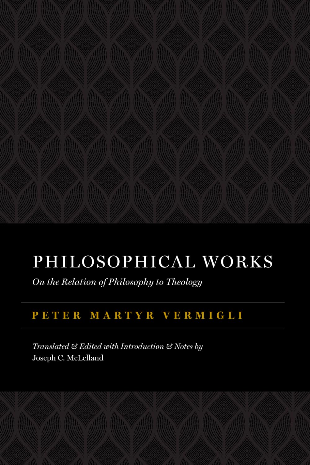 Philosophical Works: On the Relation of Philosophy to Theology (The Peter Martyr Library)