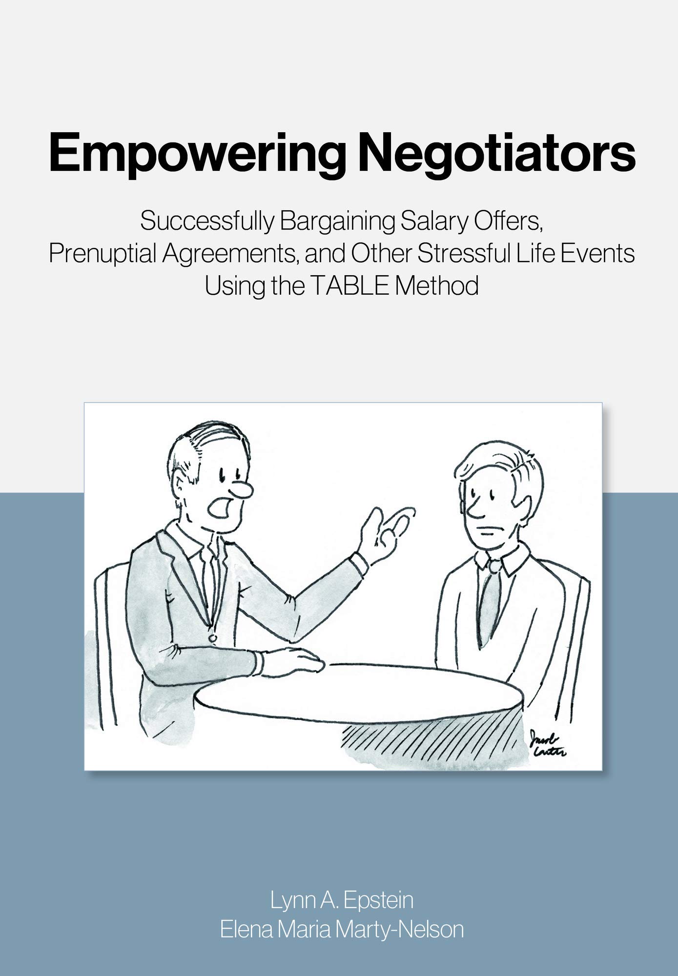 Empowering Negotiators: Successfully Bargaining Salary Offers, Prenuptial Agreements, and Other Stressful Life Events Using the TABLE Method