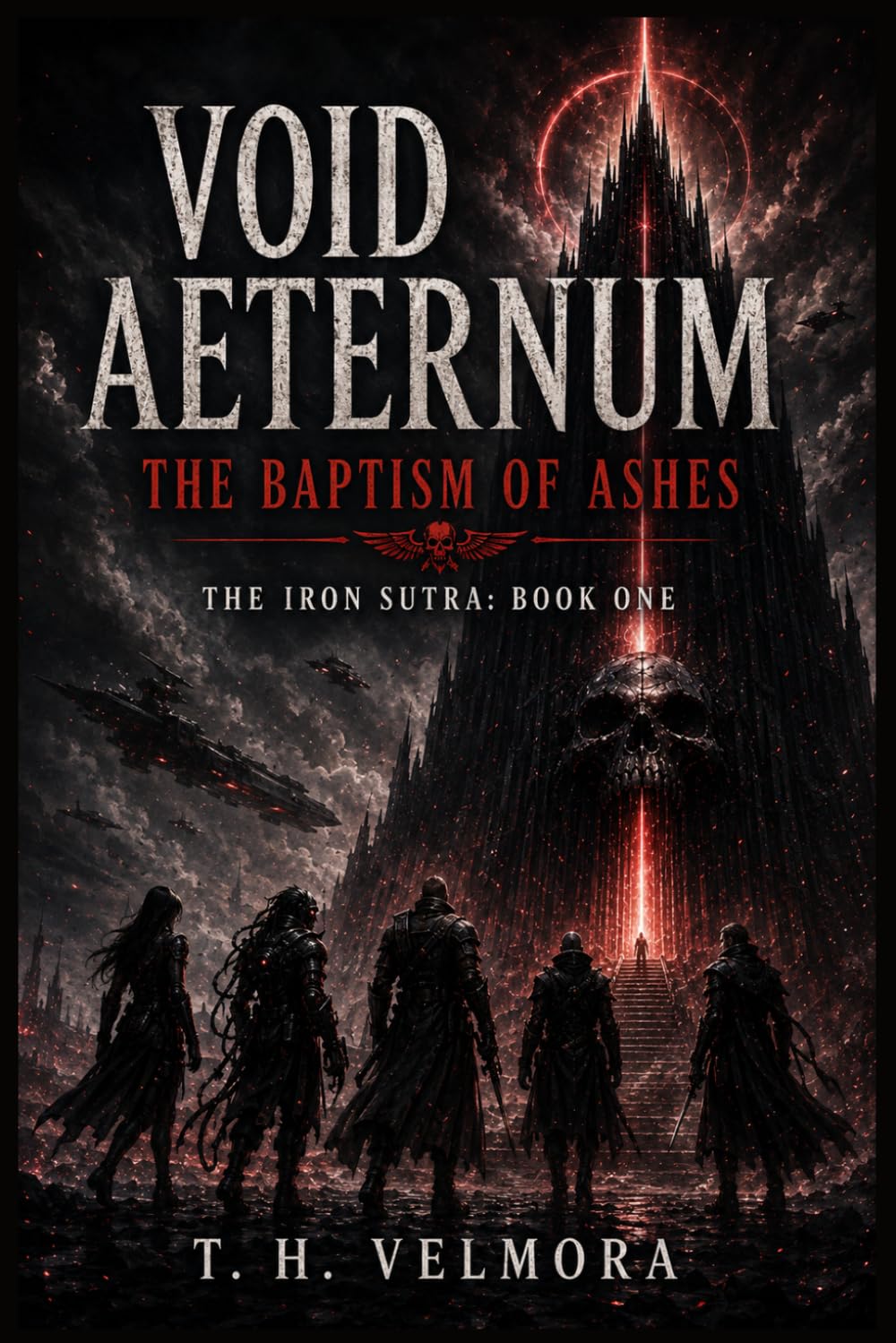 The Baptism of Ashes: A Grimdark Sci-Fi Epic of Cosmic Horror, Broken Warriors, and a Father's Descent into Oblivion (Void Aeternum - The Iron Sutra)
