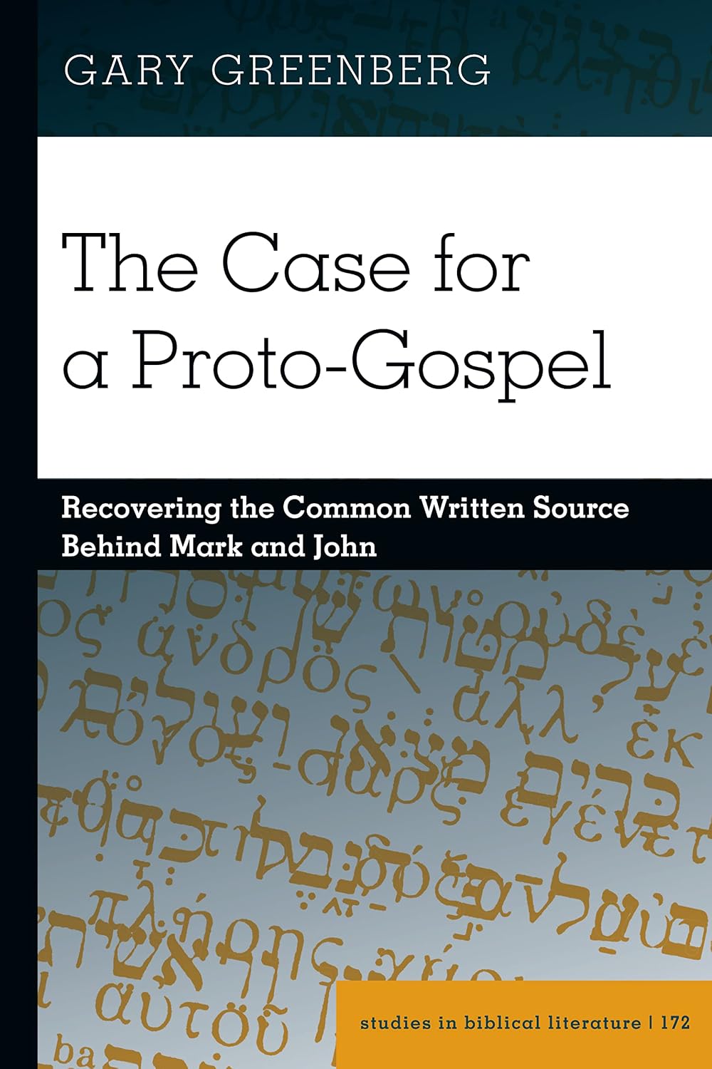 The Case for a Proto-Gospel: Recovering the Common Written Source Behind Mark and John (Studies in Biblical Literature Book 172)