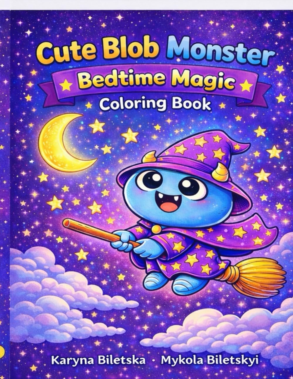 Cute Blob Monster: Bedtime Magic Coloring Book: Fun and Easy Nighttime Coloring Pages for Toddlers and Kids Ages 2–6 | Big Bold Lines | Calm and ... (Cute Bolob Monster Coloring Books for Kids)