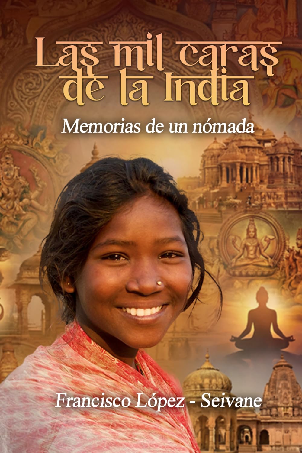Las mil caras de la India: Memorias de un nómada