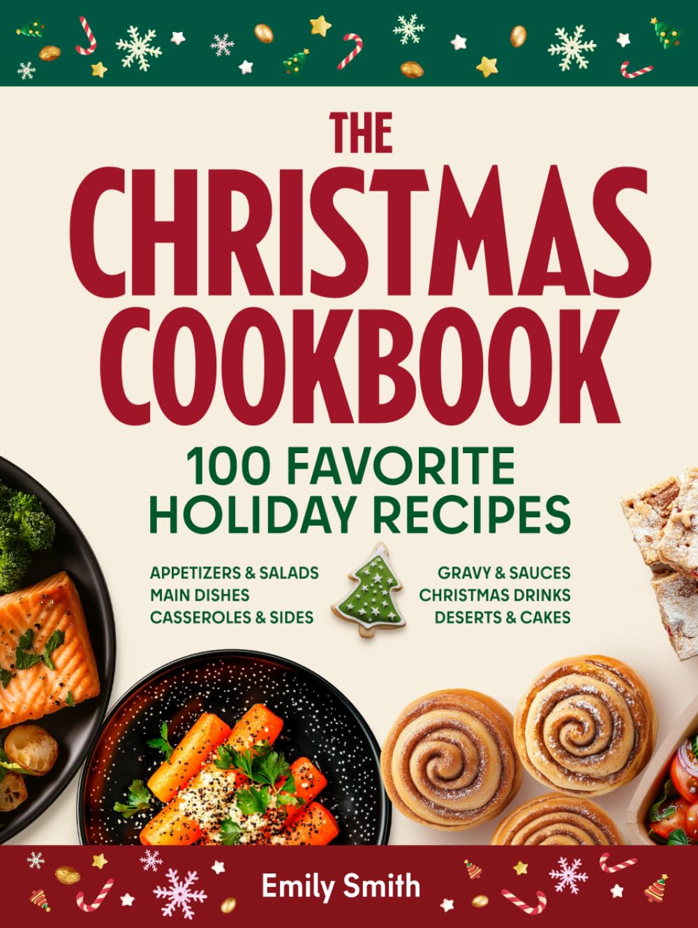 The Christmas Cookbook - 100 Favorite Holiday Recipes (Family Cooking - Delicious Appetizers & Starters - Salads & Cold Dishes - Main Courses, Sides & ... Cakes & Desserts) (CHRISTMAS HOLIDAY RECIPES)