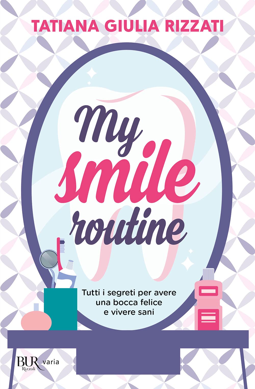 My Smile Routine. Tutti I Segreti Per Avere Una Bocca Felice E Vivere Sani - 4