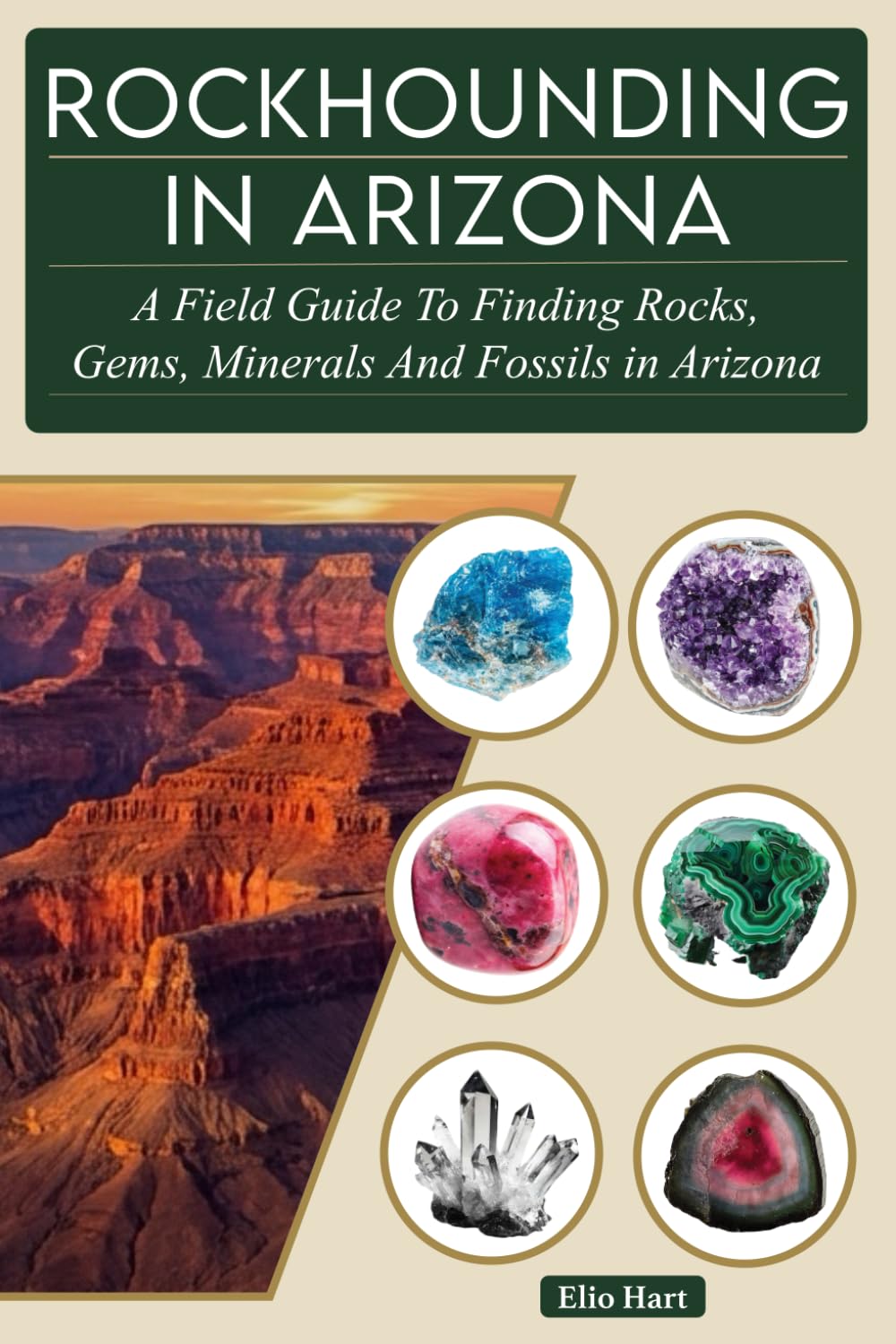 Rockhounding in Arizona: A Field Guide to Collecting Rocks, Gems, Minerals, and Fossils in Arizona