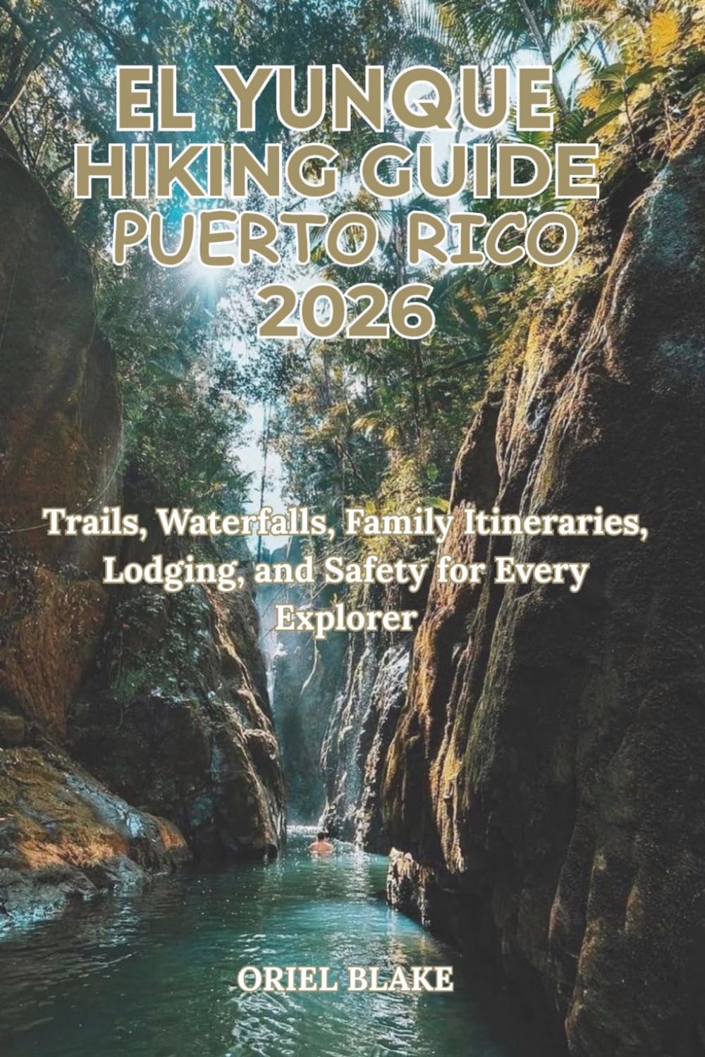 EL YUNQUE HIKING GUIDE PUERTO RICO 2026: Trails, Waterfalls, Family Itineraries, Lodging, and Safety for Every Explorer (Beyond the Trailhead — The Hiking Series)