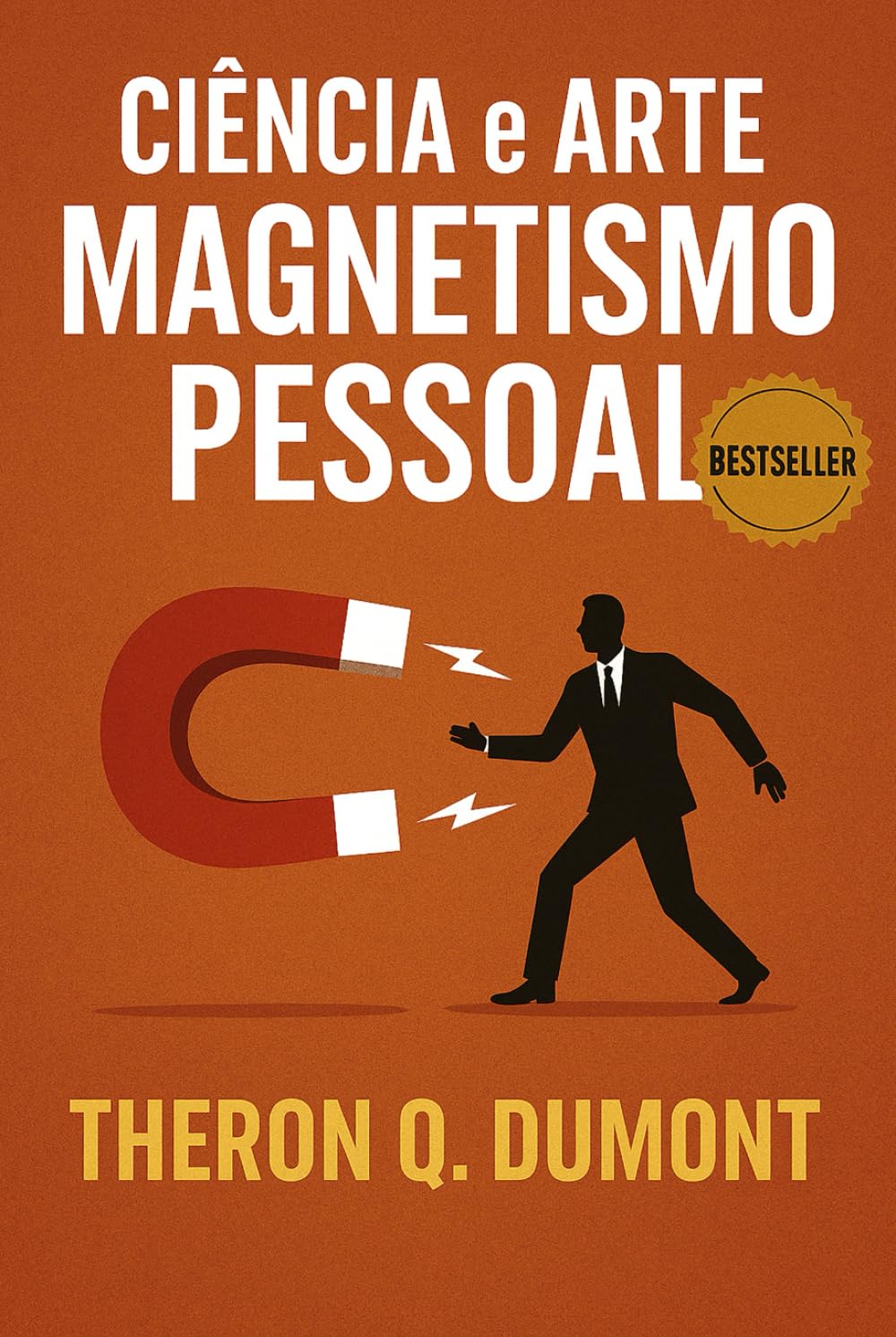 Ciência e Arte do Magnetismo Pessoal (Finanças Pessoais e Empreendedorismo)