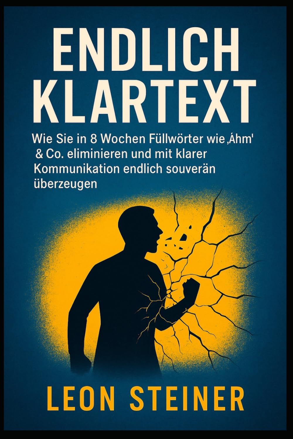 Endlich Klartext: Wie Sie in 8 Wochen Füllwörter wie „Ähm“ & Co. eliminieren und mit klarer Kommunikation endlich souverän überzeugen.