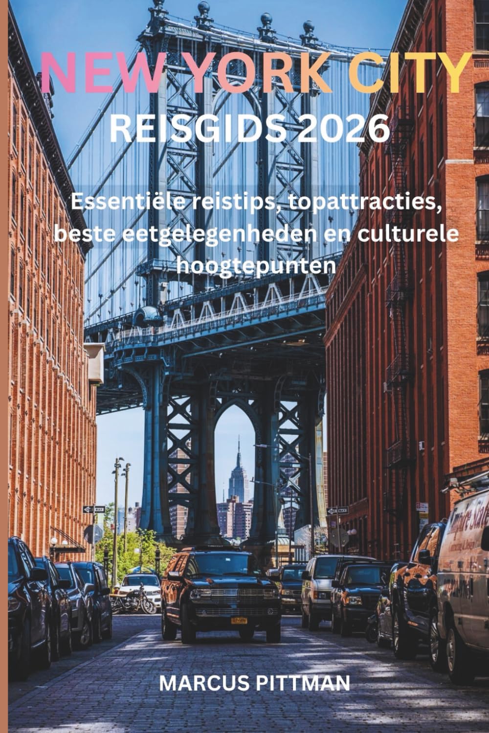 NEW YORK CITY REISGIDS 2026 (VOLLEDIGE KLEUR): Essentiële reistips, topattracties, beste eetgelegenheden en culturele hoogtepunten (Explorer’s Travel Guides)