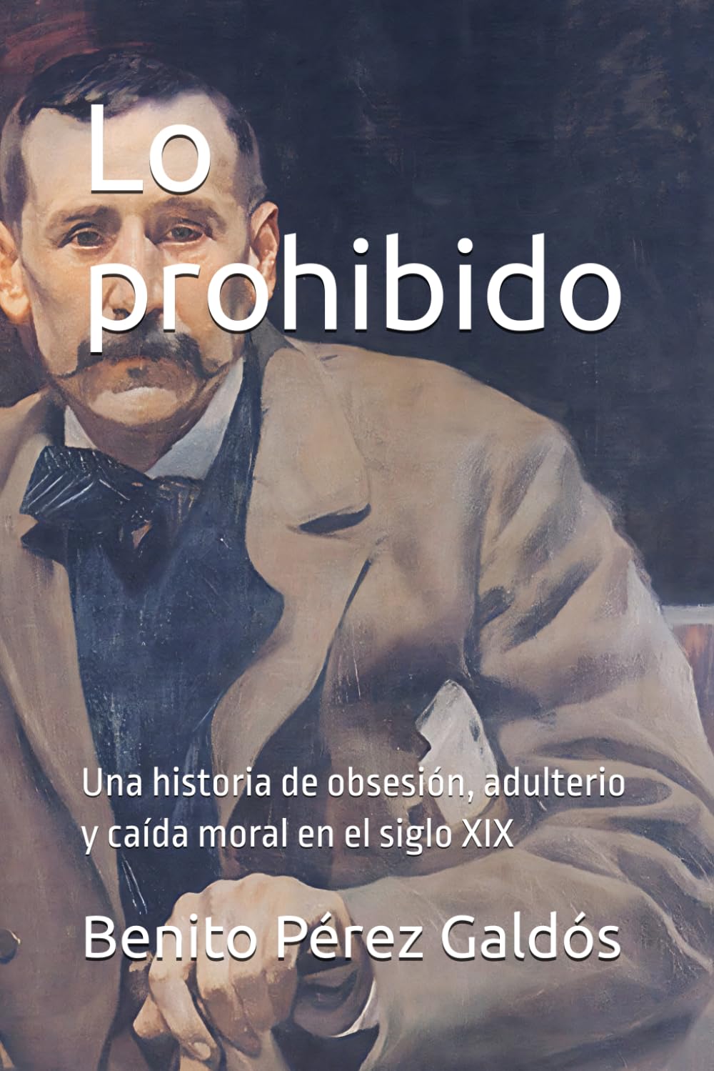 Lo prohibido: Una historia de obsesión, adulterio y caída moral en el siglo XIX