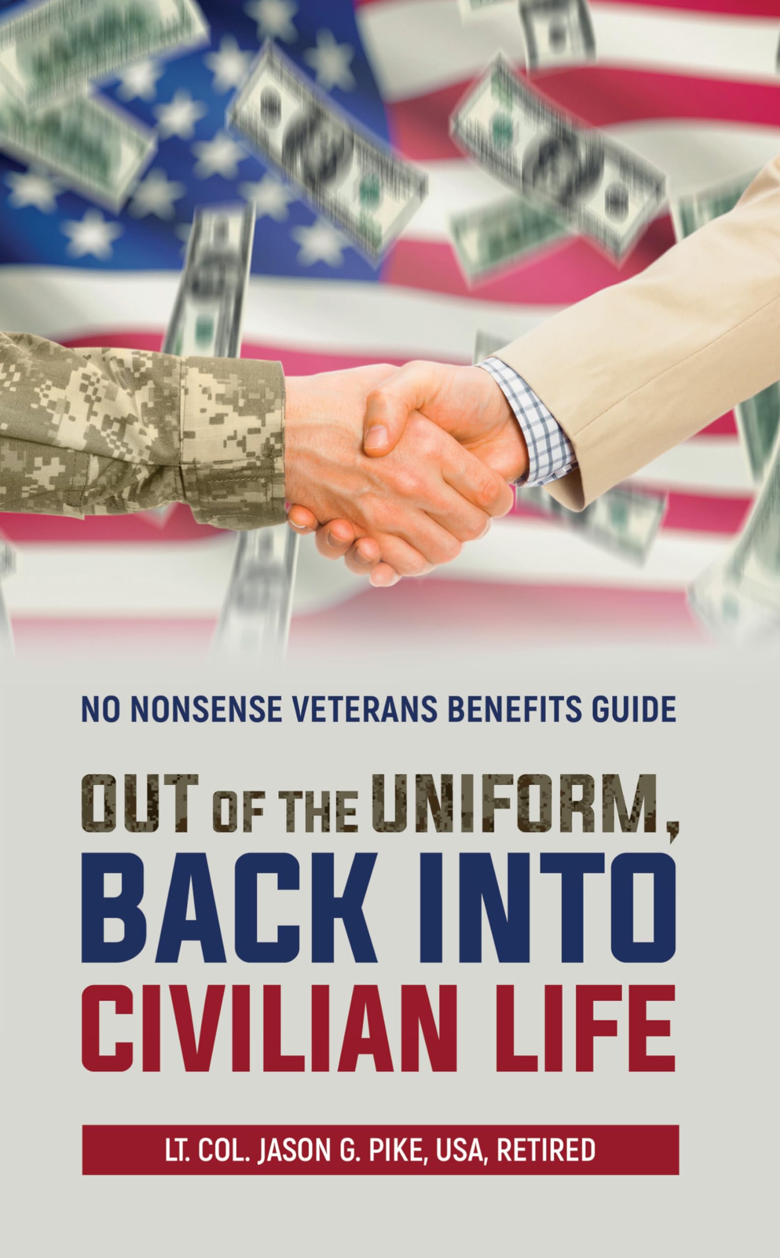 Out of the Uniform, Back into Civilian Life: No Nonsense Veterans Benefits Guide (Against All Odds: A Series on Military Life, Leadership, and Resilience Book 2)