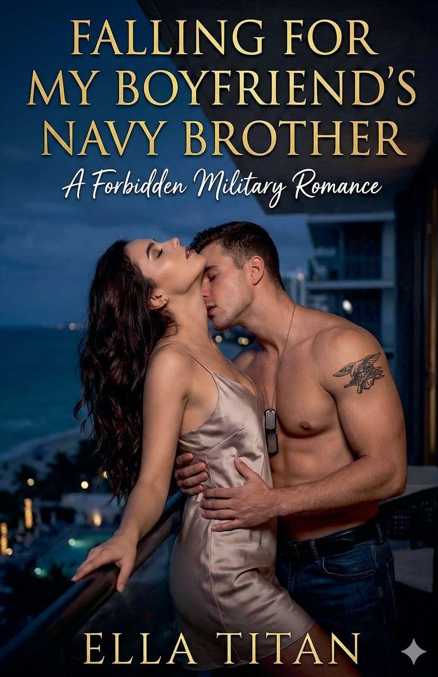 Falling For My Boyfriends Navy Brother: A Forbidden Military Romance