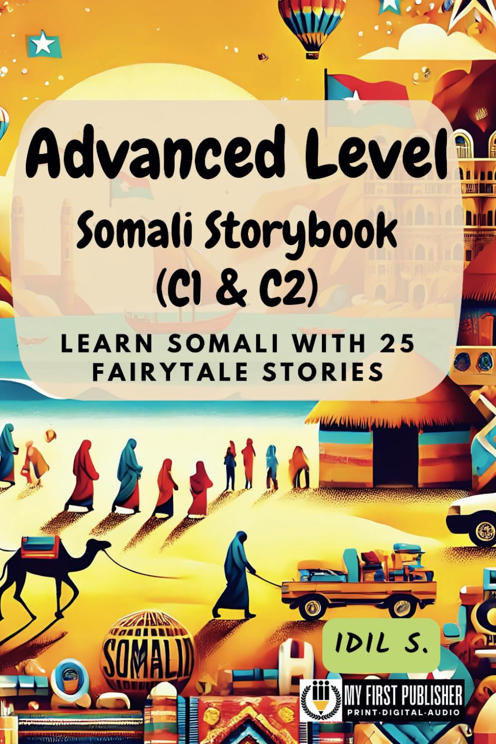 Advanced Level Somali Storybook (C1 & C2): Learn Somali with 25 Fairytale Stories (Learning Somali with Ease)