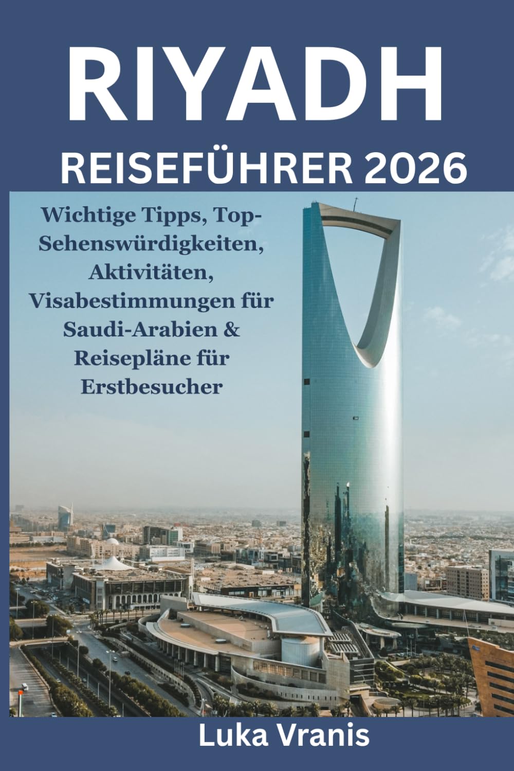 Riyadh Reiseführer 2026: Wichtige Tipps, Top Sehenswürdigkeiten, Aktivitäten, Visabestimmungen und Reisepläne für Erstbesucher in Saudi-Arabien