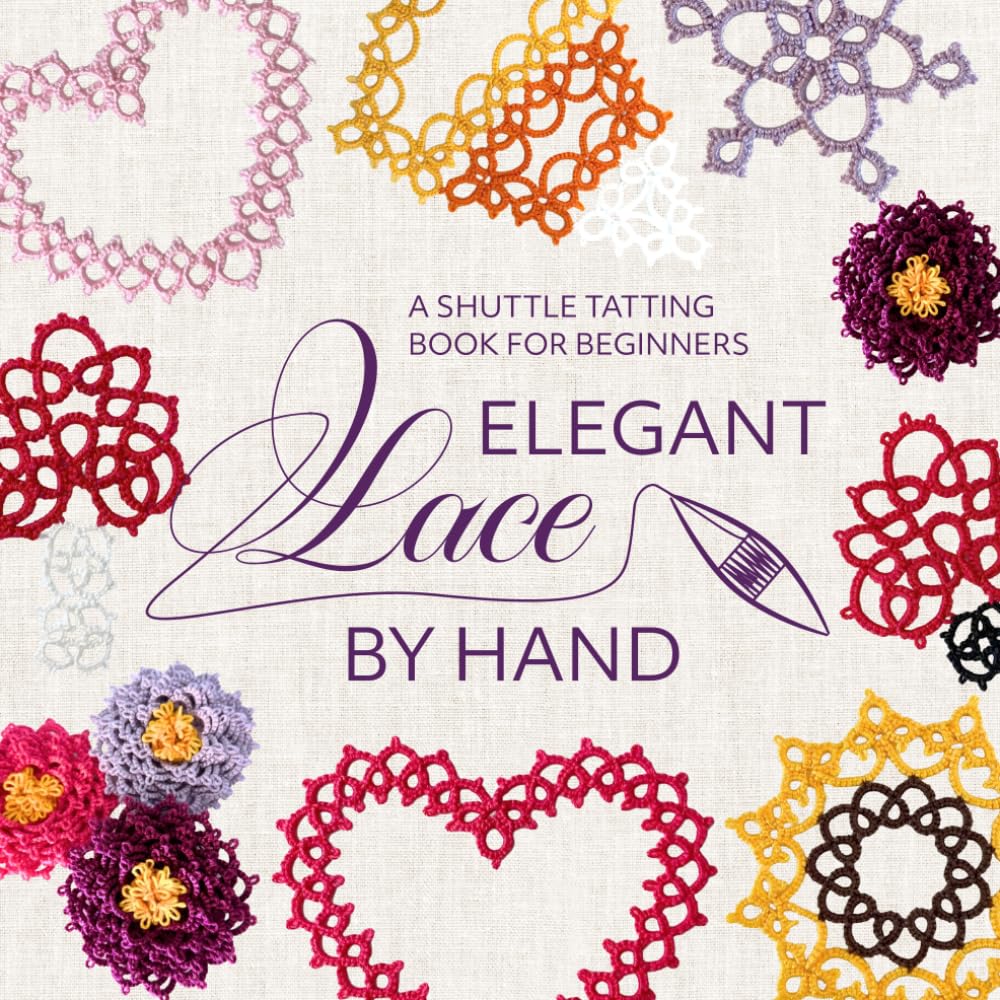 Elegant Lace by Hand: A Shuttle Tatting Book for Beginners