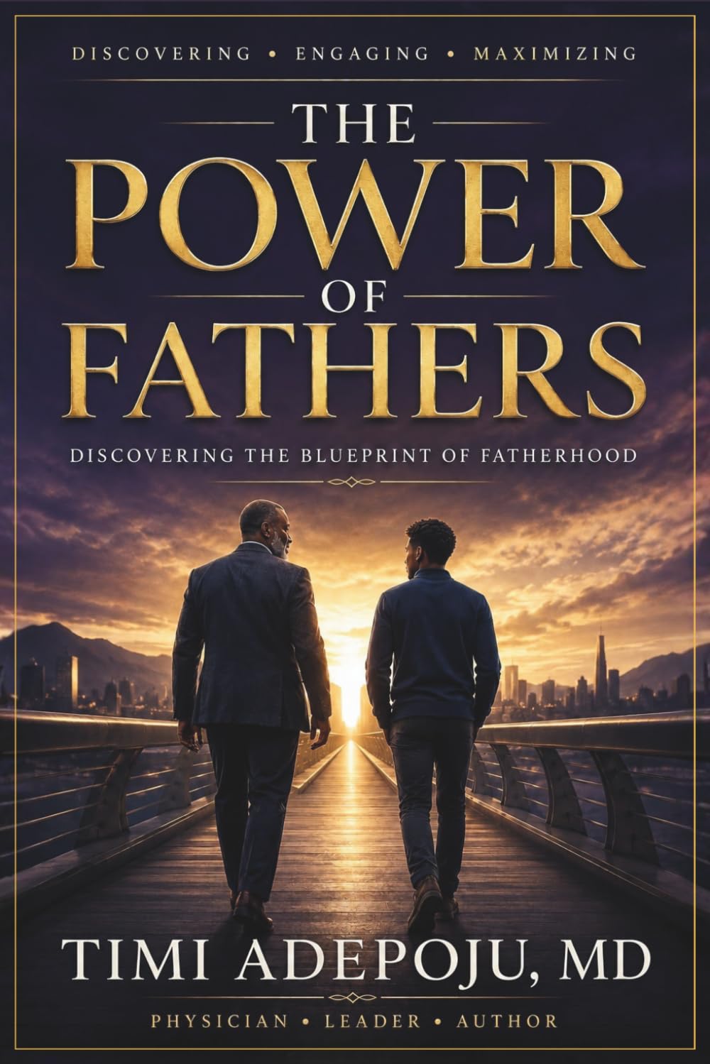 The Power of Fathers: Discovering the Blueprint of Fatherhood — A Proven Framework for Finding Mentors, Accelerating Leadership Growth, and Maximizing Your True Potential