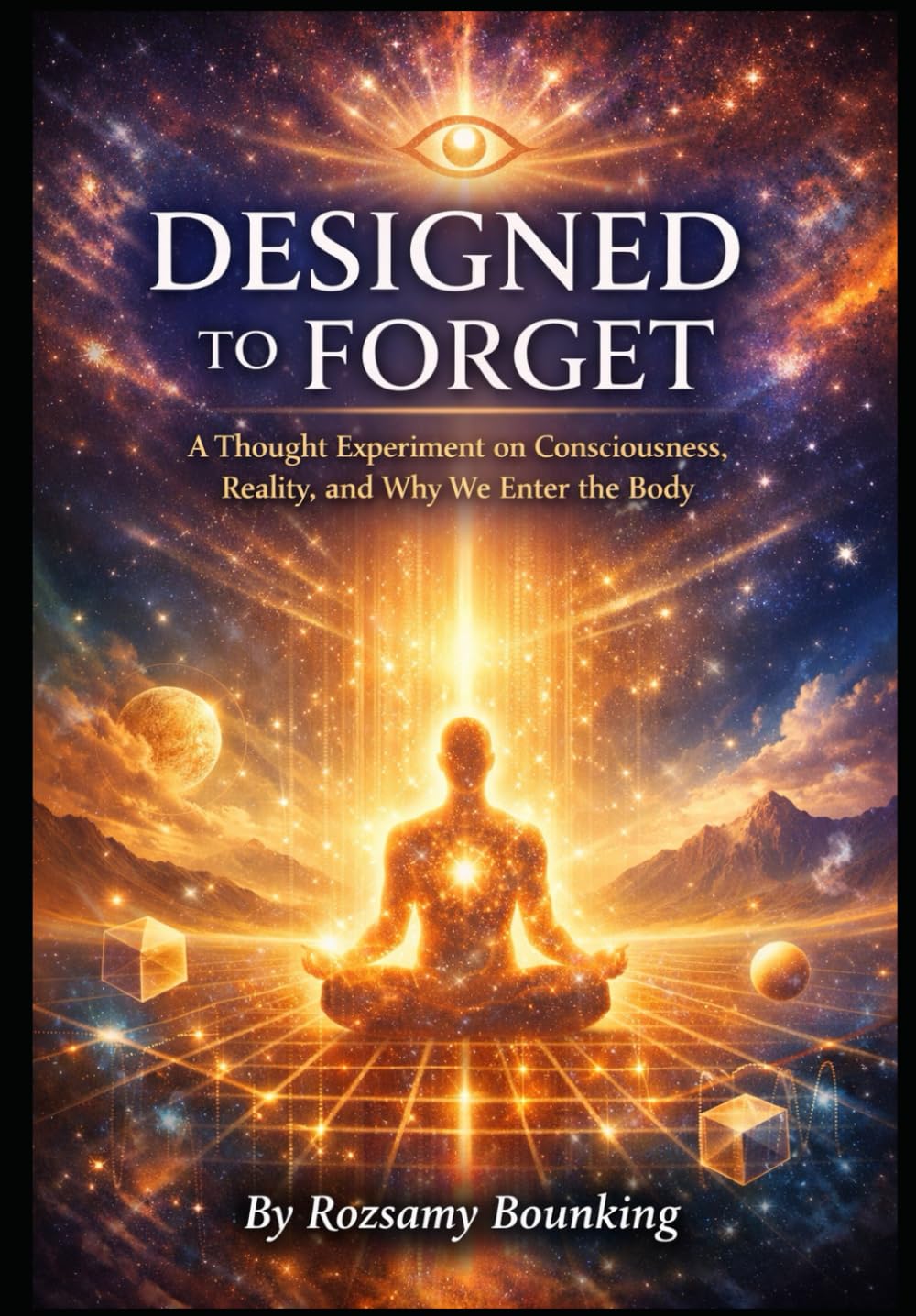 Designed to Forget: A Thought Experiment on Consciousness, Reality, and Why We Enter the Body