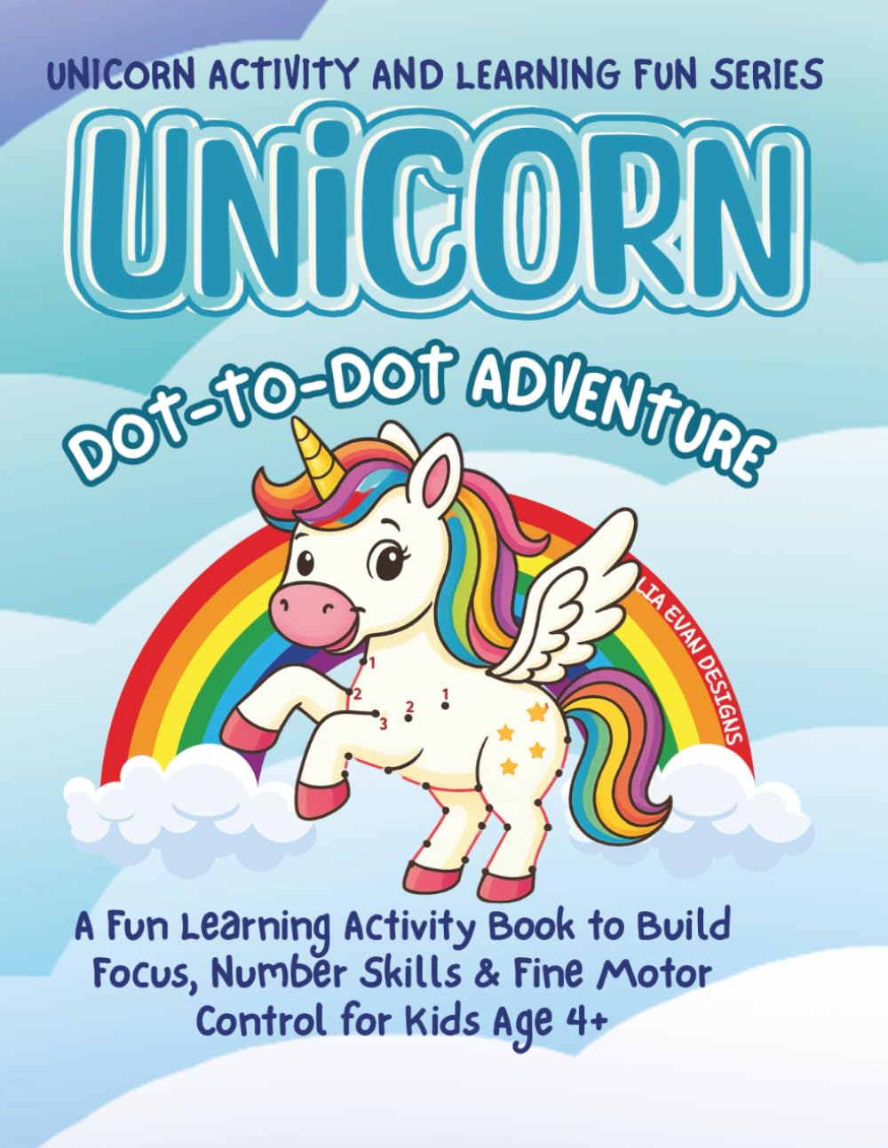 UNICORN DOT - TO - DOT ADVENTURE: A Creative Coloring Book to Encourage Imagination, Focus & Fine Motor Skills for Kids Ages 4–7