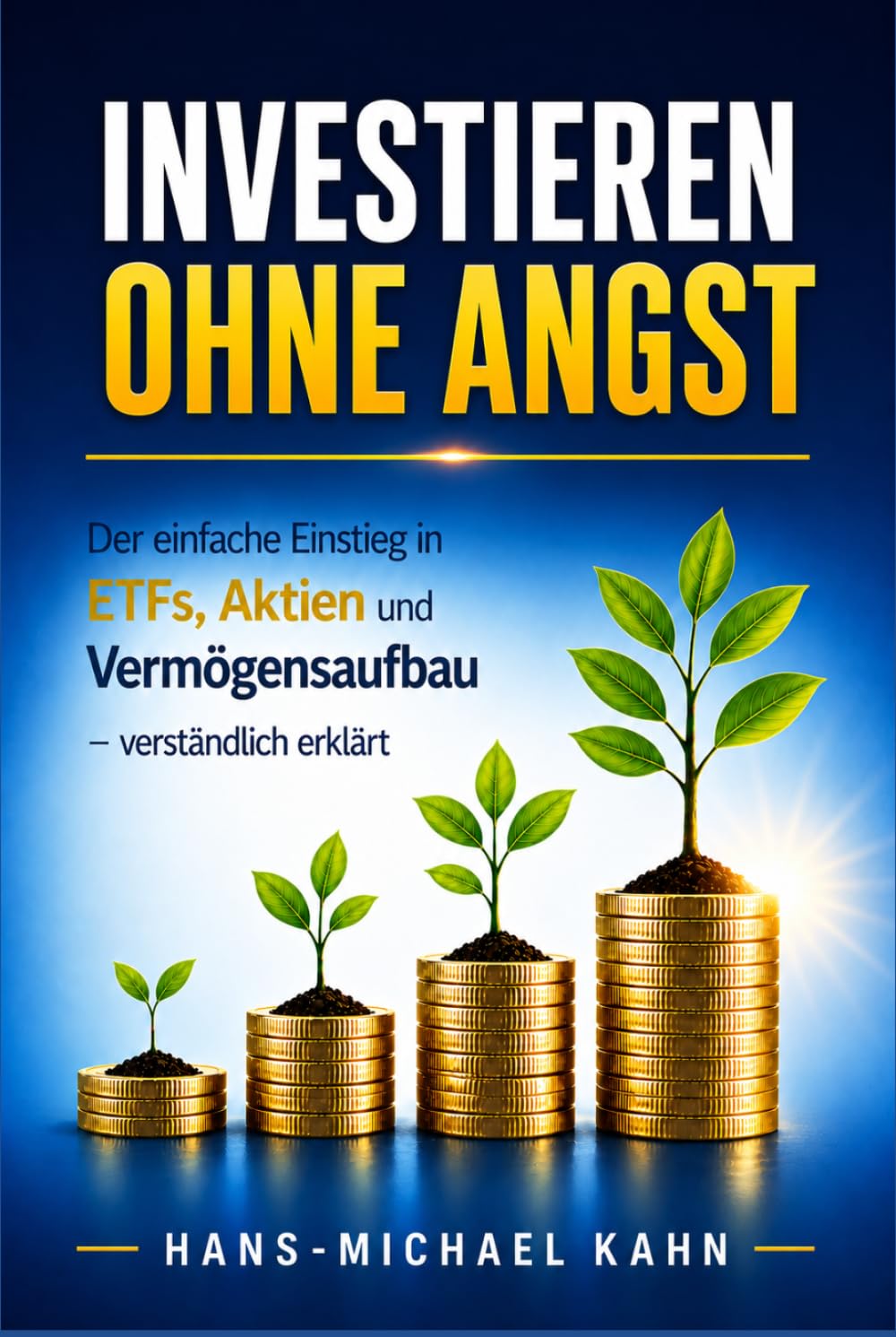 Investieren ohne Angst: Der einfache Einstieg in ETFs, Aktien und Vermögensaufbau – verständlich erklärt