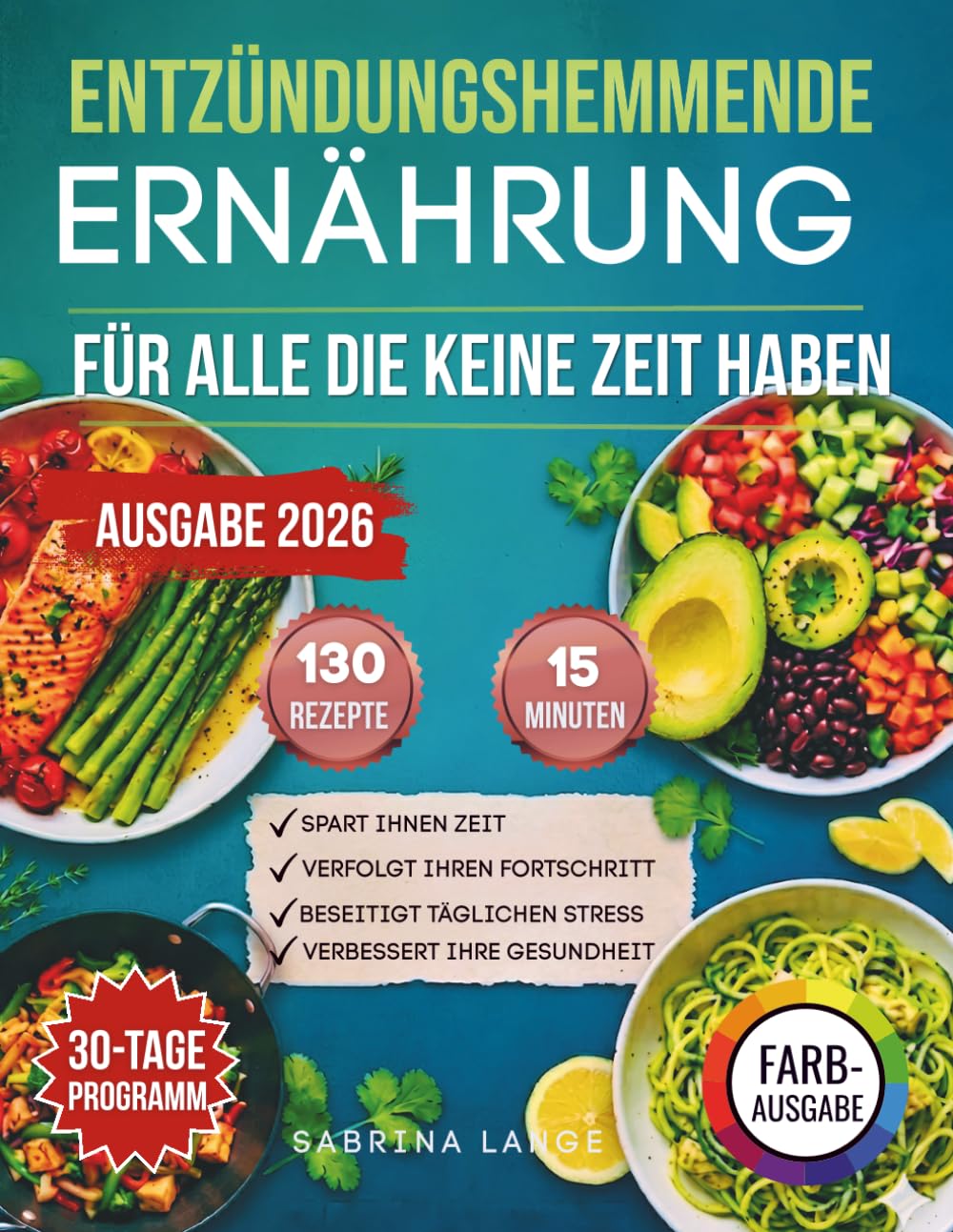 Entzündungshemmende Ernährung Für Alle Die Keine Zeit Haben: Das komplette 30-Tage-Programm mit 130 Rezepten in 15 Minuten | Schmerzen lindern, ... eingebautem Tracker für messbare Ergebnisse