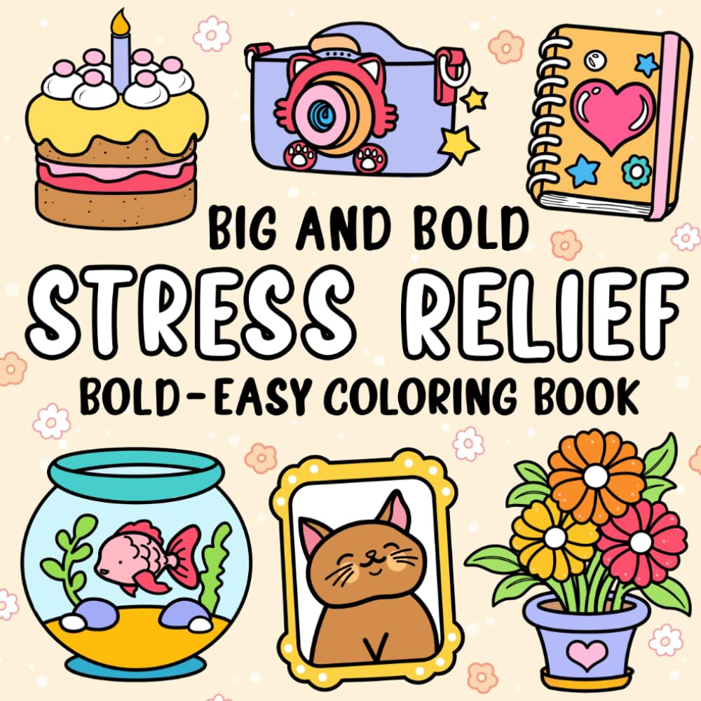 Big And Bold: Simple and Stress-Relieving Coloring Book for Kids and Adults with Big, Easy Pages. Color Adorable Animals, Flowers, and Familiar Objects!