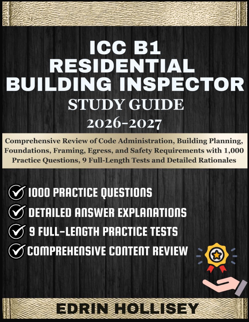 ICC B1 RESIDENTIAL BUILDING INSPECTOR STUDY GUIDE 2026-2027: Comprehensive Review of Code Administration, Building Planning, Foundations, Framing, ... 9 Full-Length Tests and Detailed Rationales
