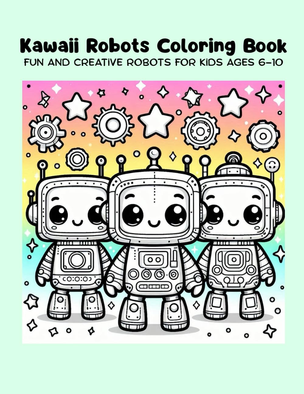 Kawaii Robots Coloring Book: Fun and Creative Robots for Kids Ages 6–10 (Easy & Fun Coloring Series)