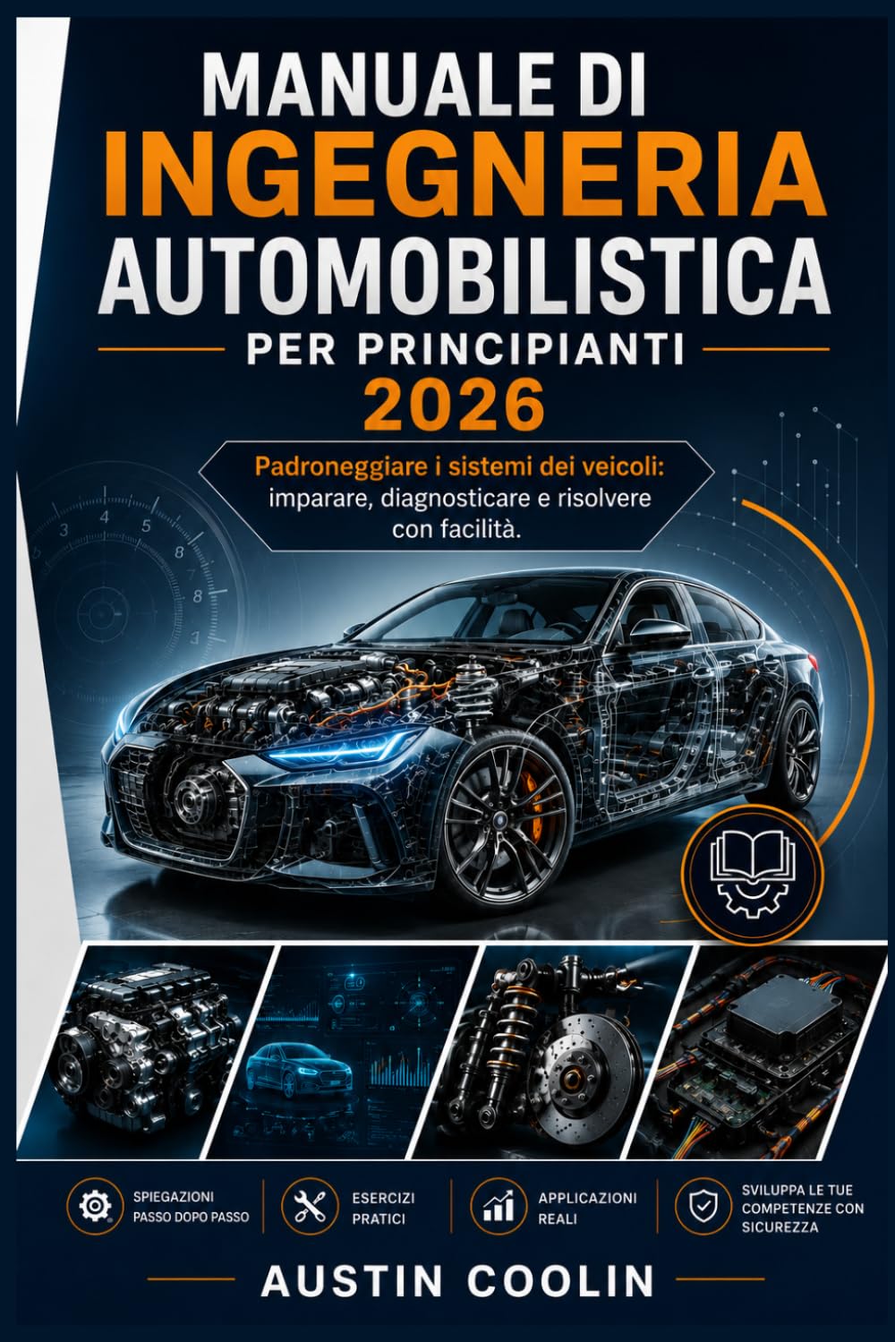 Manuale di ingegneria automobilistica per principianti 2026: Padroneggiare i sistemi dei veicoli: imparare, diagnosticare e risolvere con facilità.