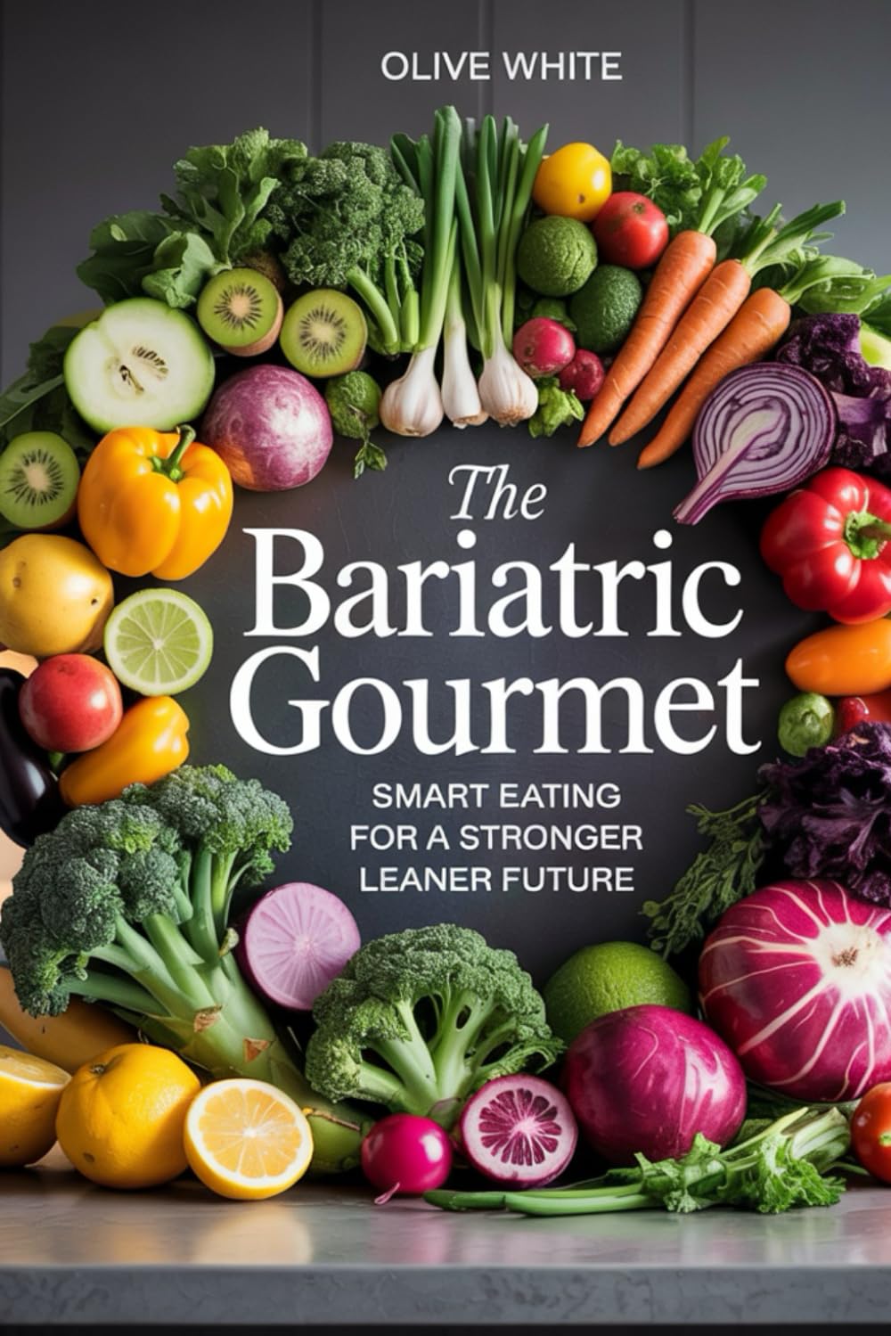 THE BARIATRIC GOURMET: Smart Eating for a Stronger, Leaner Future