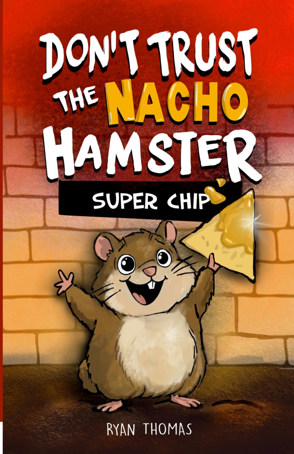 Don't Trust The Nacho Hamster: Super Chip (Don't Trust the Nacho Hamster (Dyslexia & ADHD Friendly, Funny, Illustrated Chapter Books for Kids Ages 6-10))
