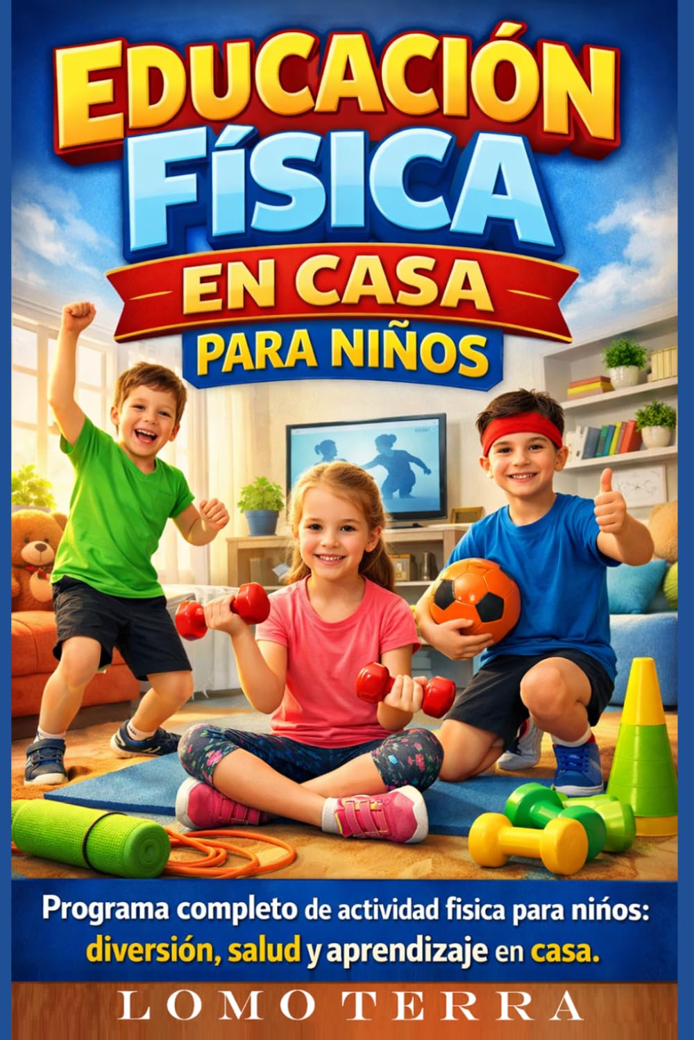 Educación Física en Casa para Niños: Programa completo de actividad física para niños: diversión, salud y aprendizaje en casa.