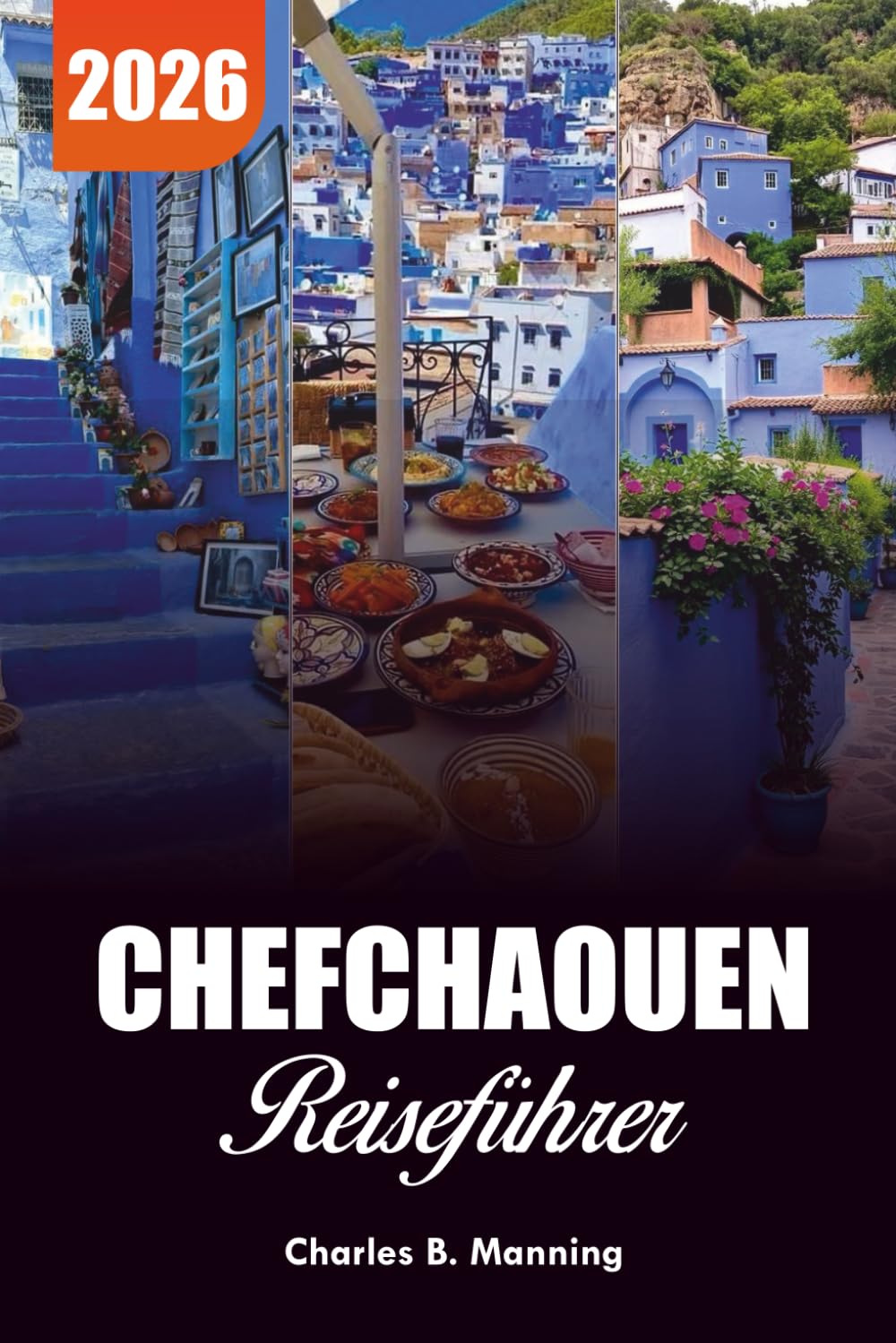 CHEFCHAOUEN REISEFÜHRER 2026: Was zu tun, wo zu übernachten und warum diese blaue Stadt Marokkos Ihr nächster Urlaub sein sollte