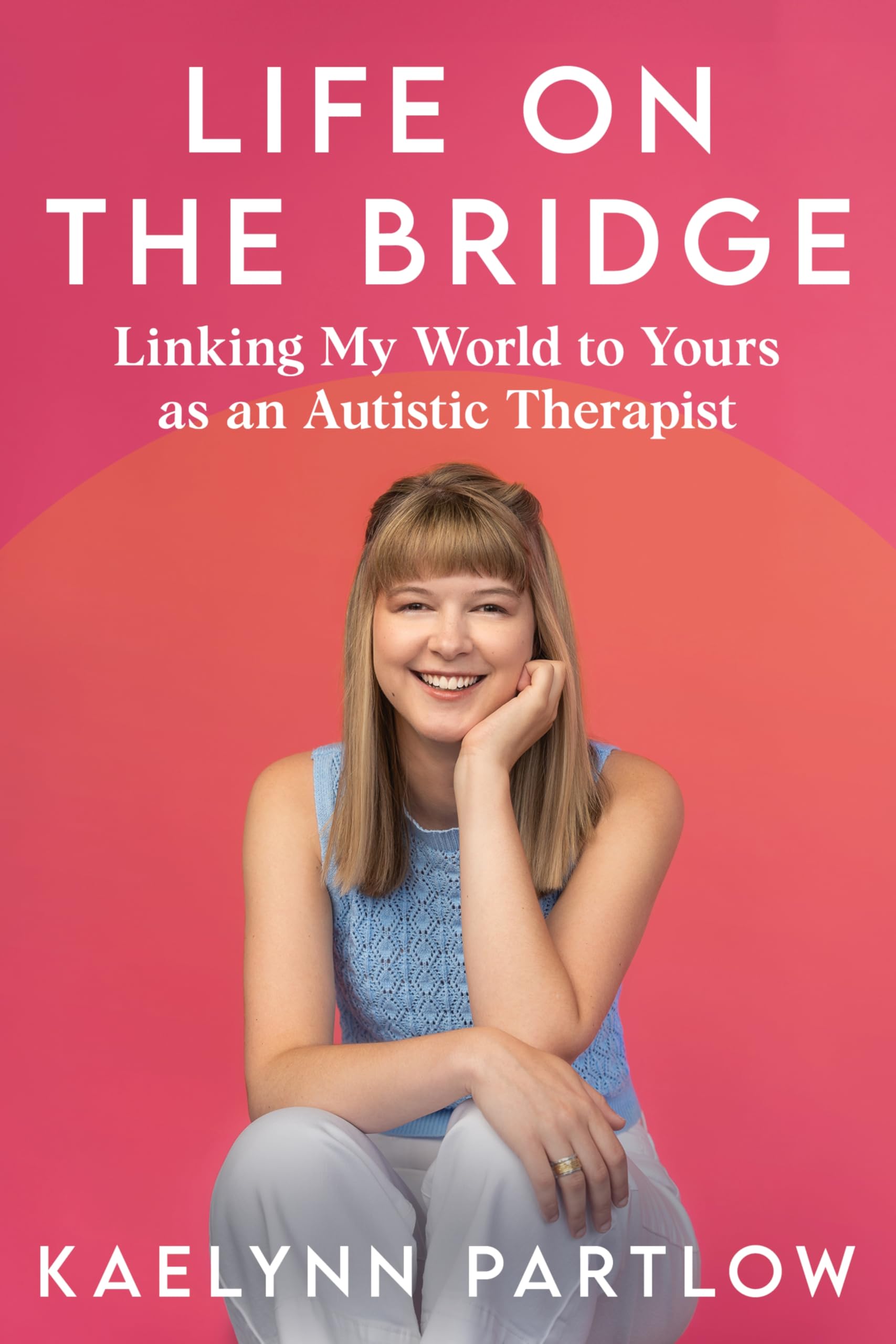 Life on the Bridge: Linking My World to Yours as an Autistic Therapist