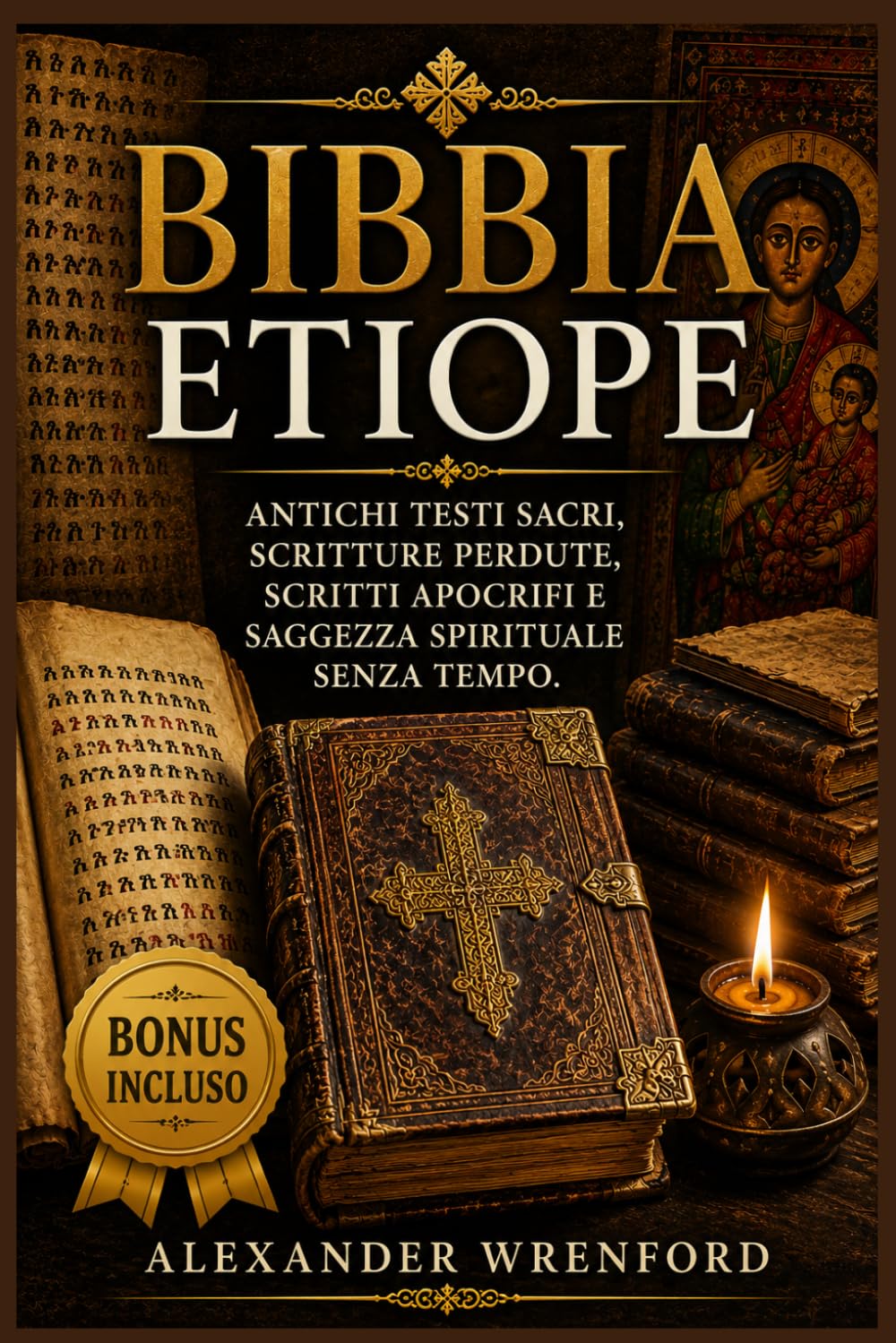 Bibbia etiope: Antichi testi sacri, scritture perdute, scritti apocrifi e saggezza spirituale senza tempo.