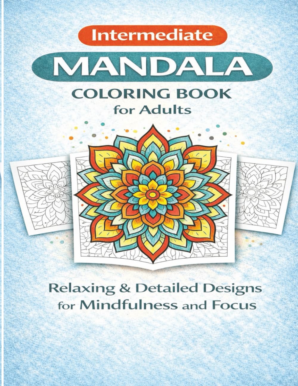 Intermediate Mandala Coloring Book for Adults: Relaxing & Balanced Designs for Mindfulness, Focus, and Creative Calm