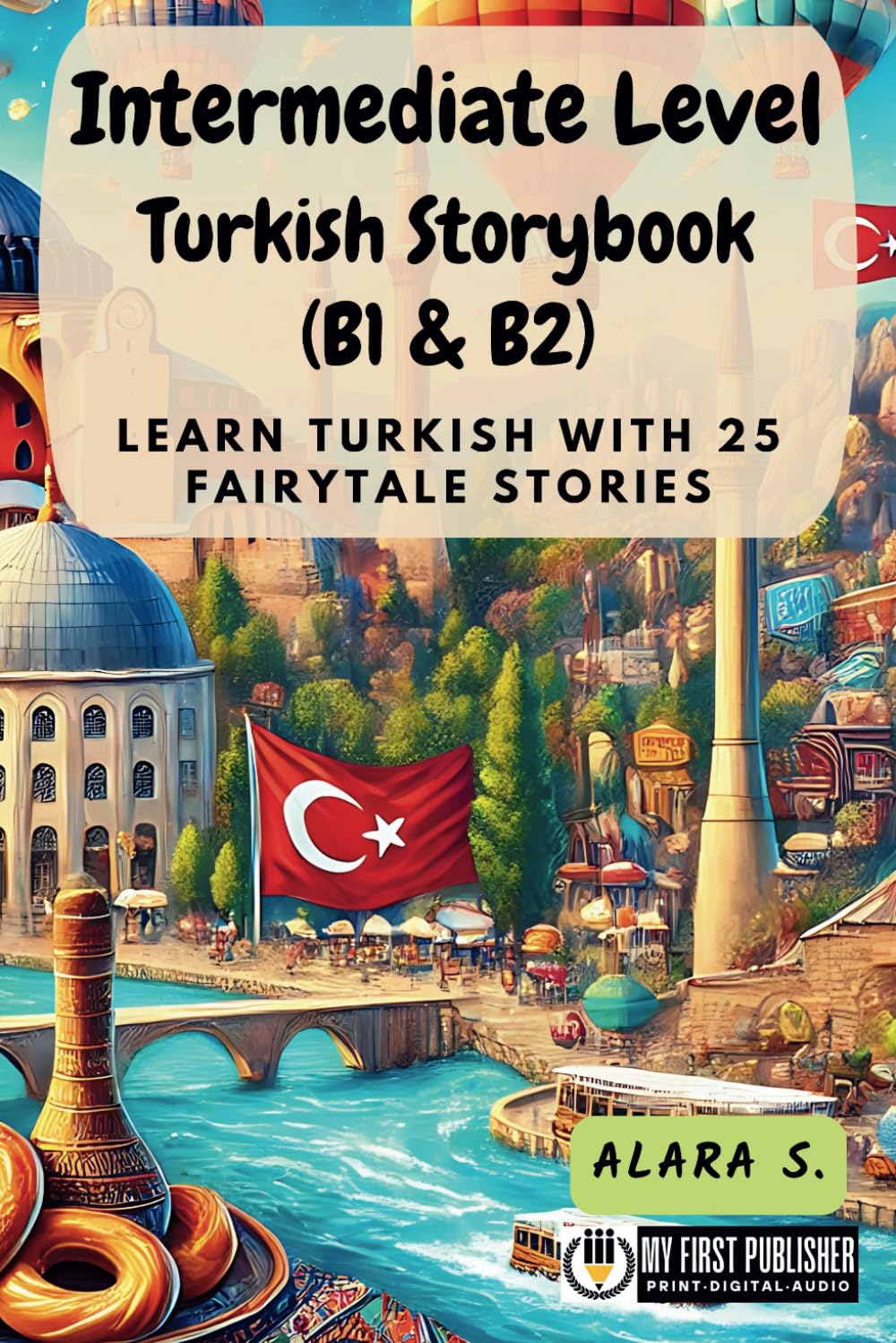 Intermediate Level Turkish Storybook (B1 & B2): Learn Turkish with 25 Fairytale Stories (Learning Turkish with Ease)