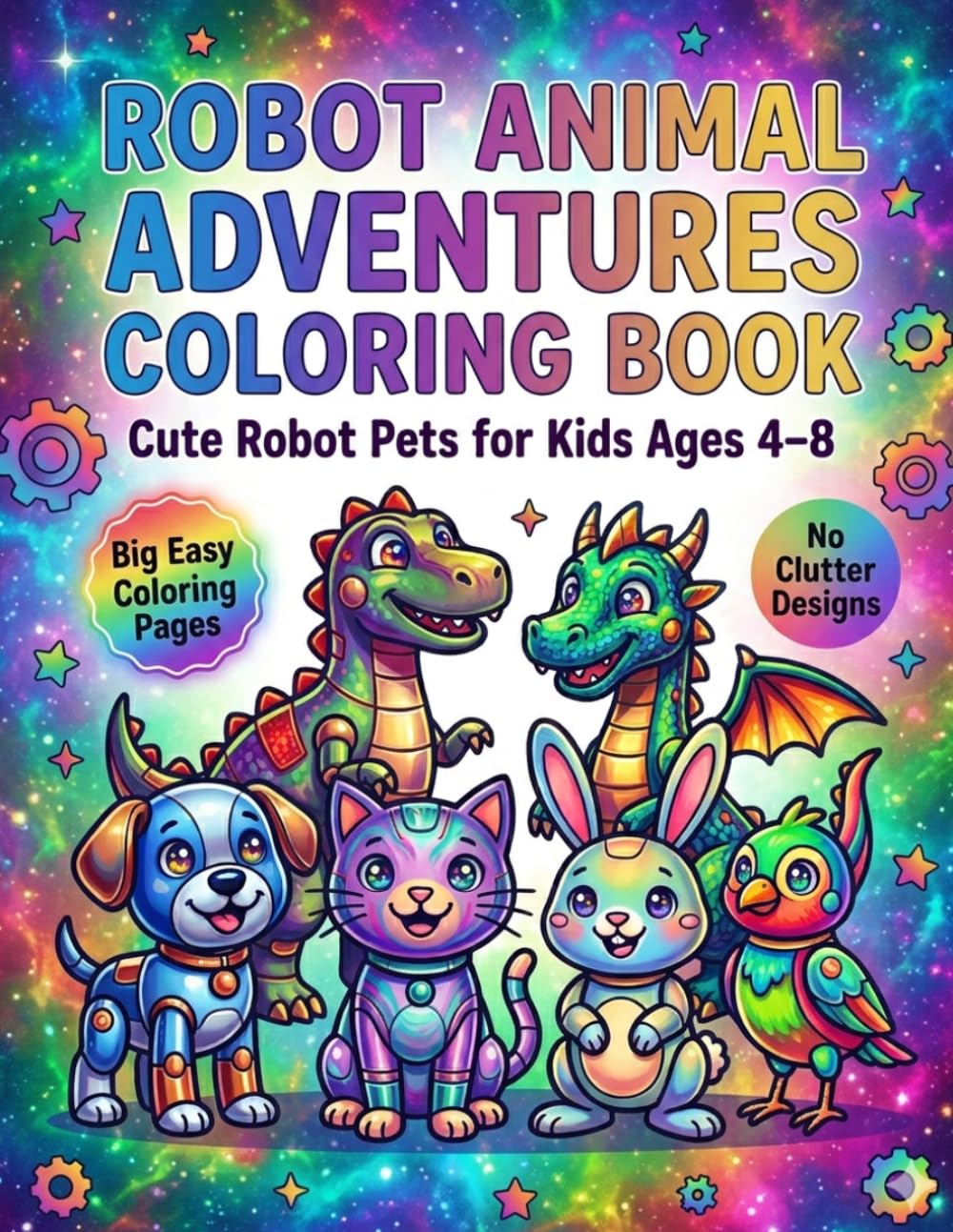 Robot Animal Adventures Coloring Book for Kids Ages 4–8: Big Easy Robot Pets, Cute Futuristic Creatures, Simple Bold Coloring Pages